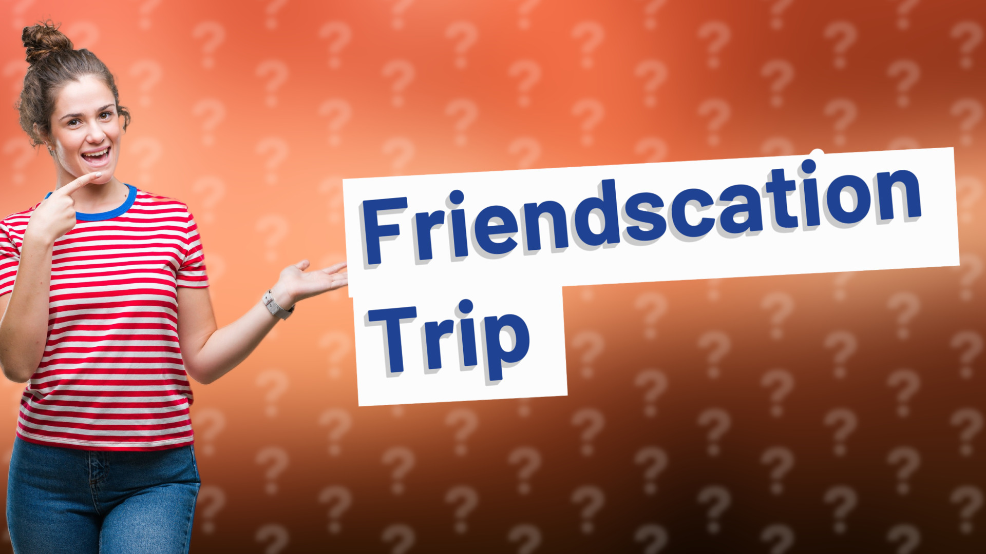 Friendscation Trip