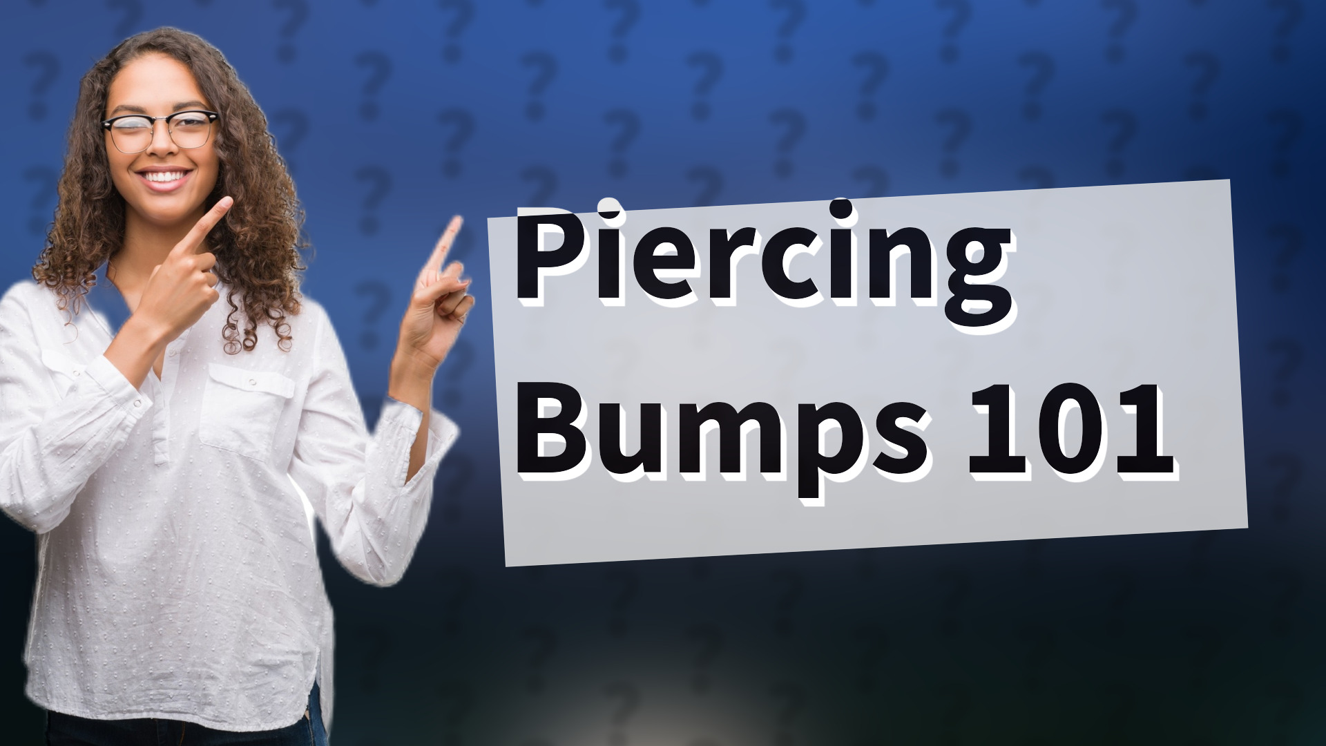 Piercing Bumps 101