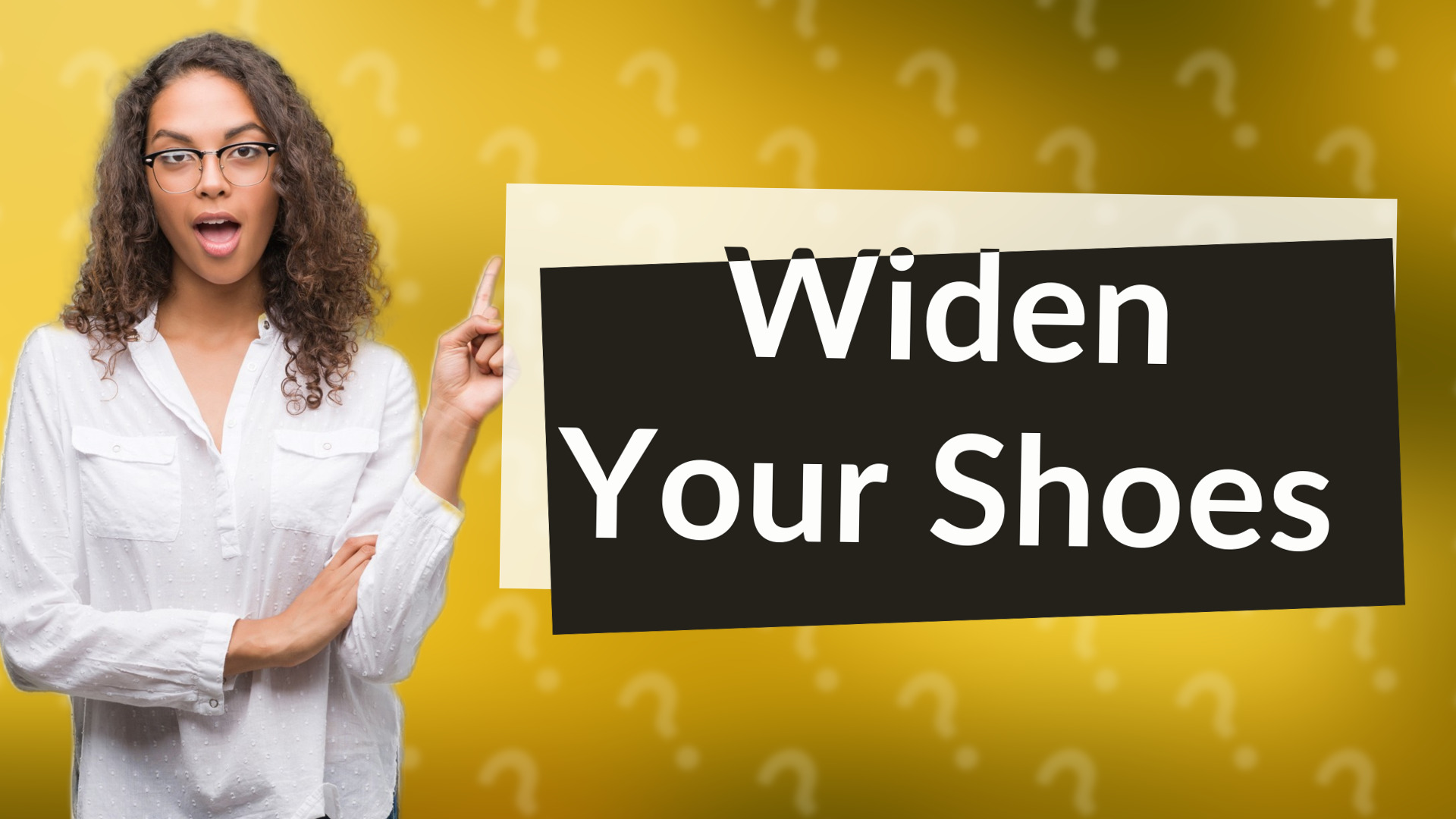 Widen Your Shoes