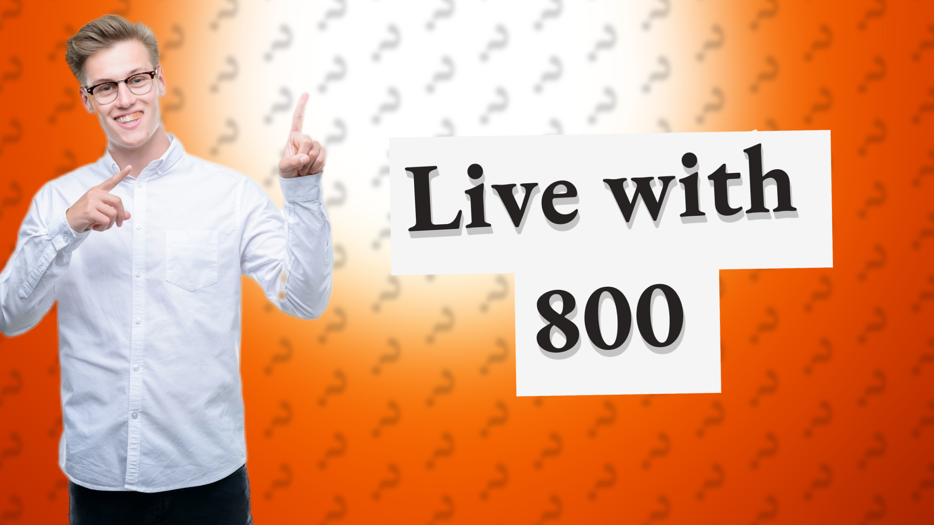 Live with 800