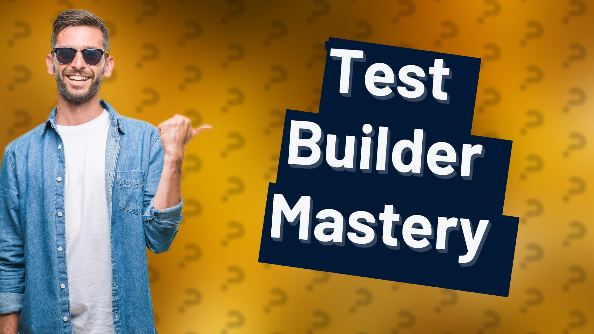 Test Builder Mastery