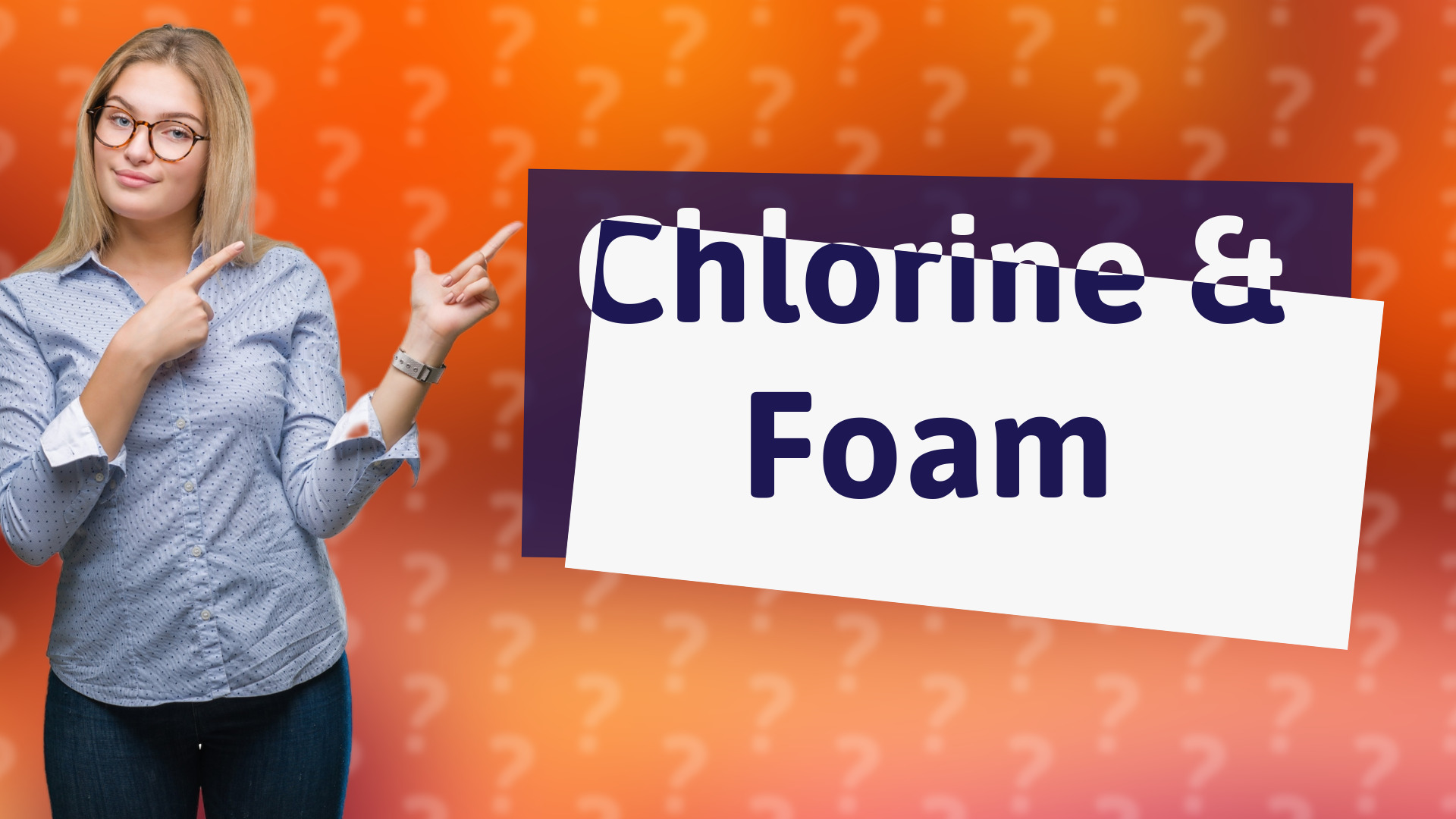 Chlorine & Foam