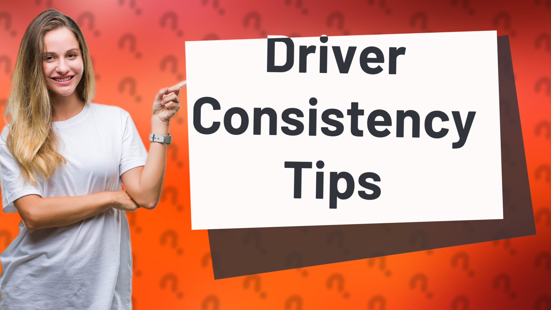 Driver Consistency Tips