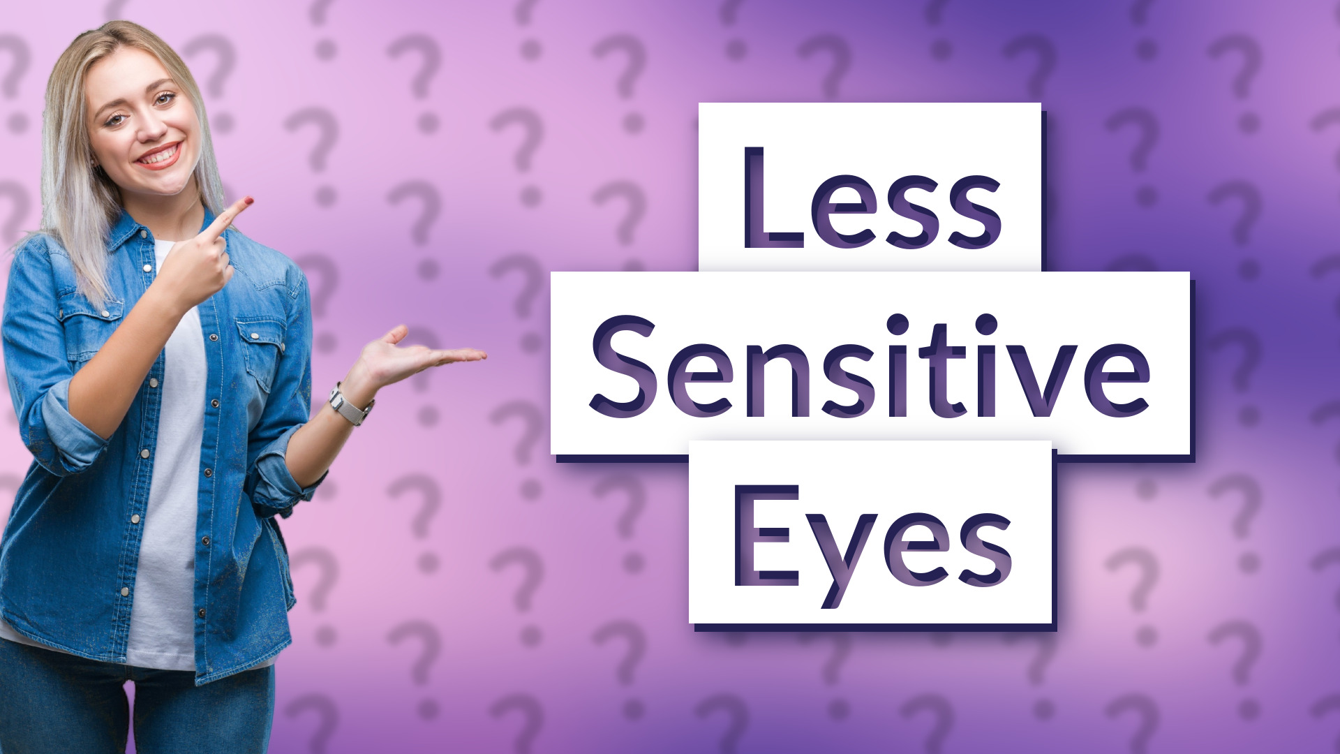Less Sensitive Eyes