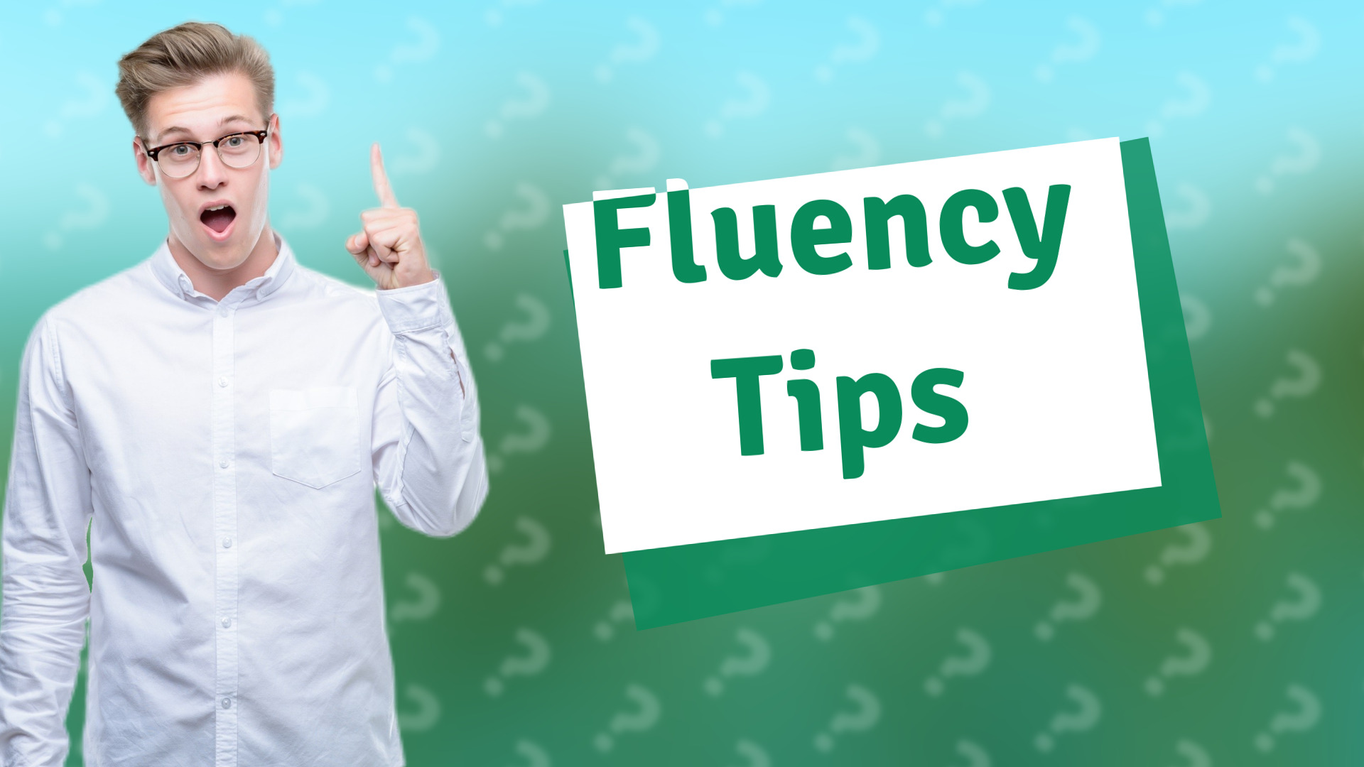 Fluency Tips