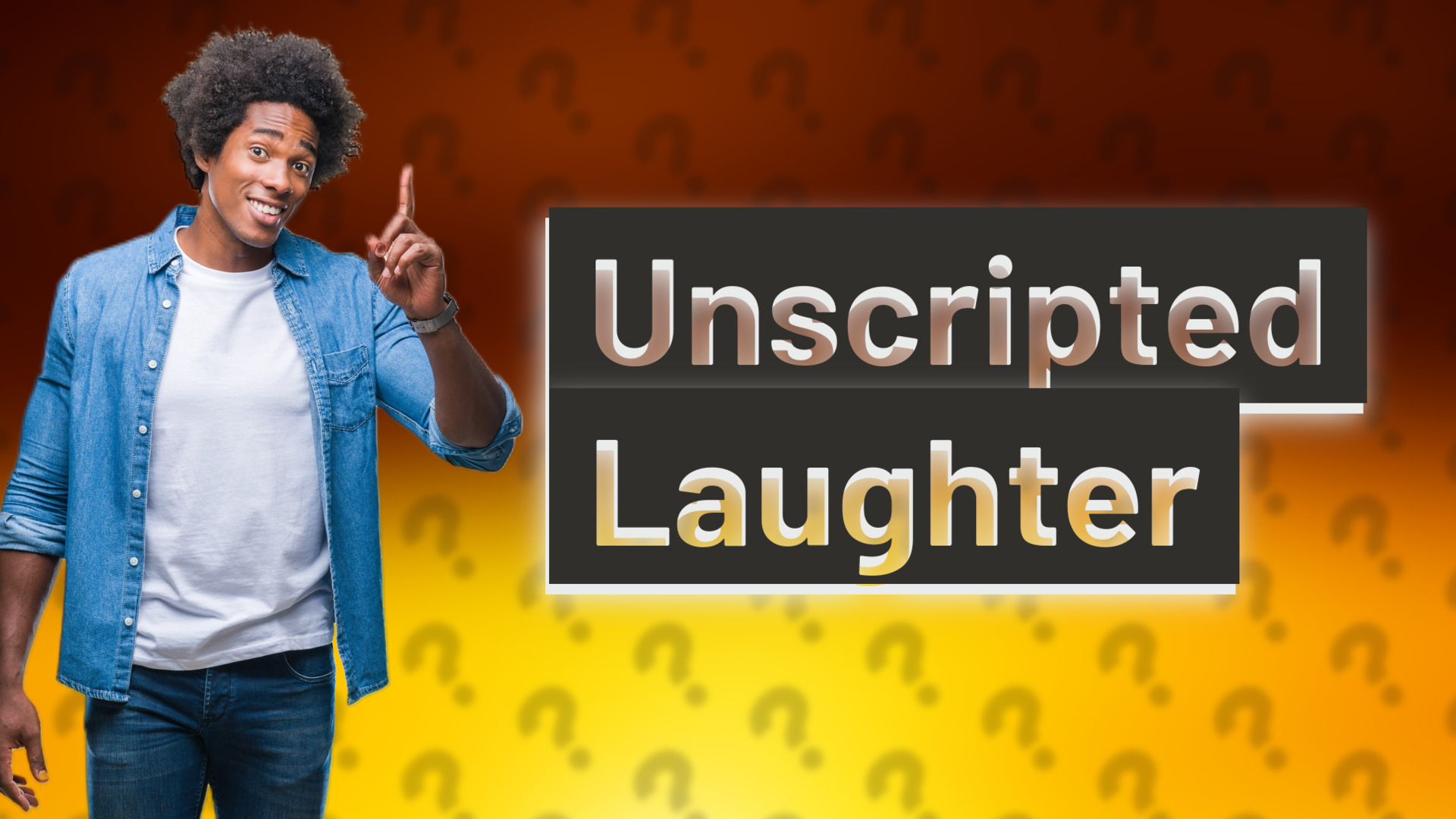 Unscripted Laughter