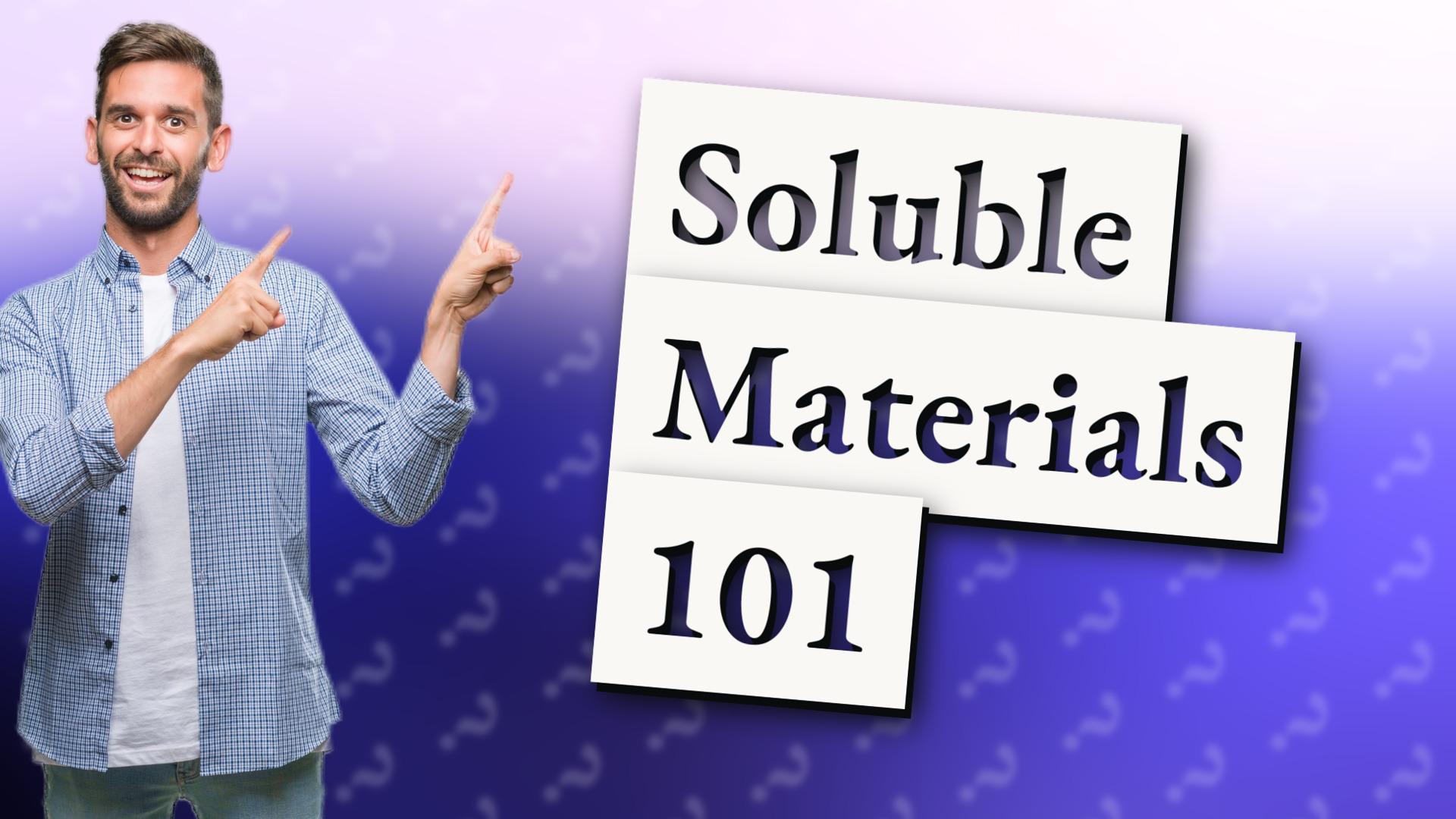 Soluble Materials 101