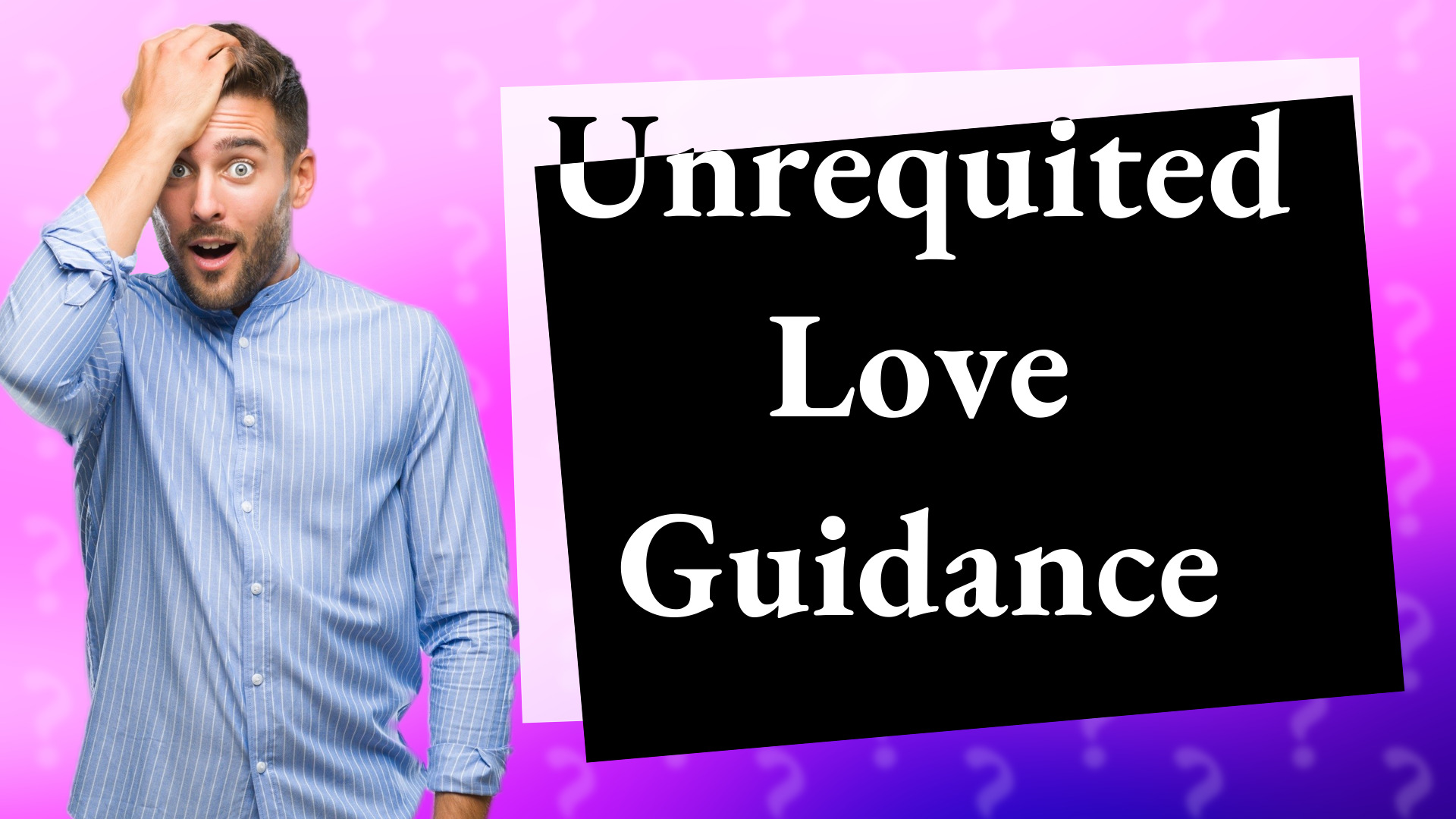 Unrequited Love Guidance