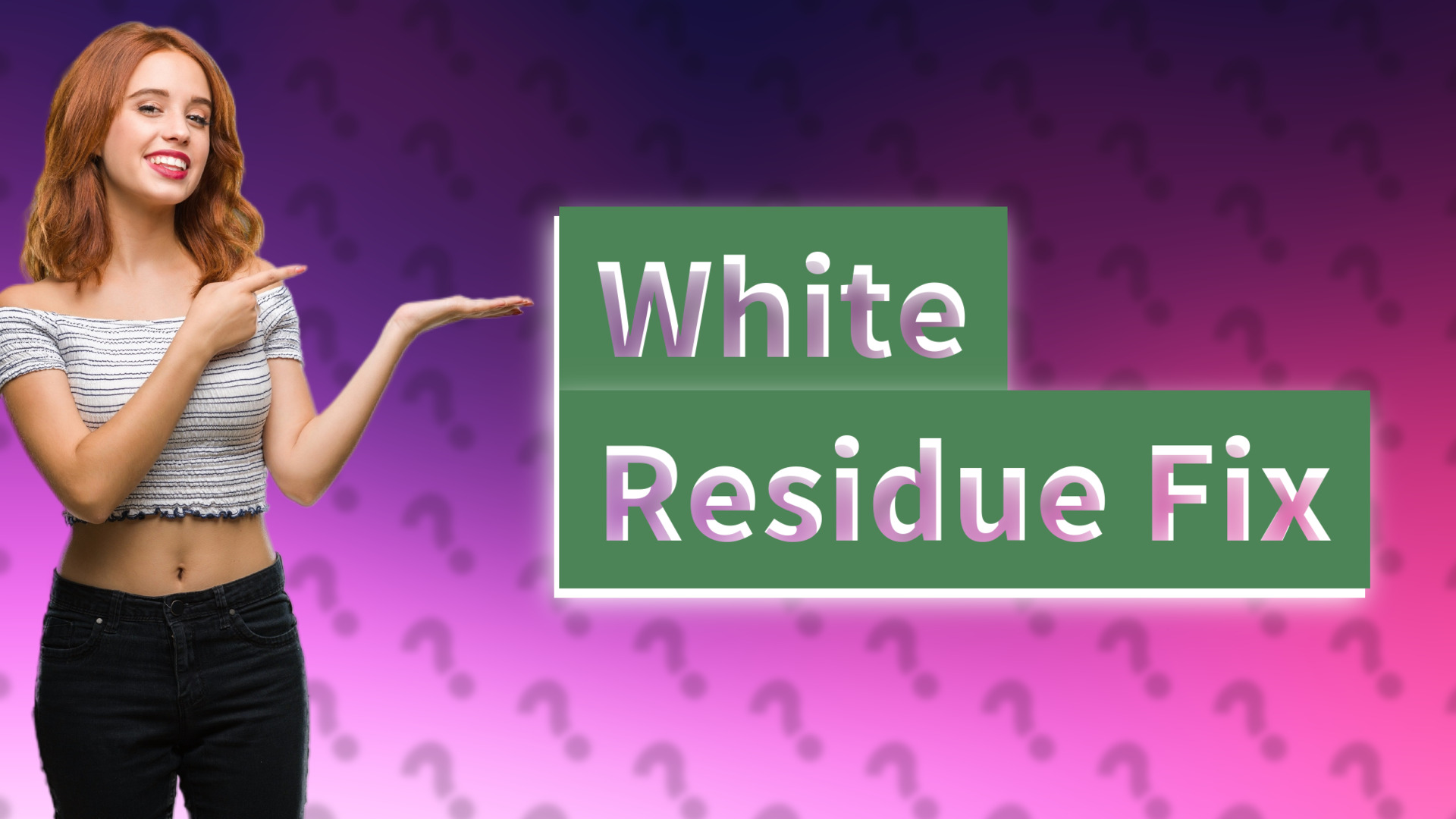 White Residue Fix