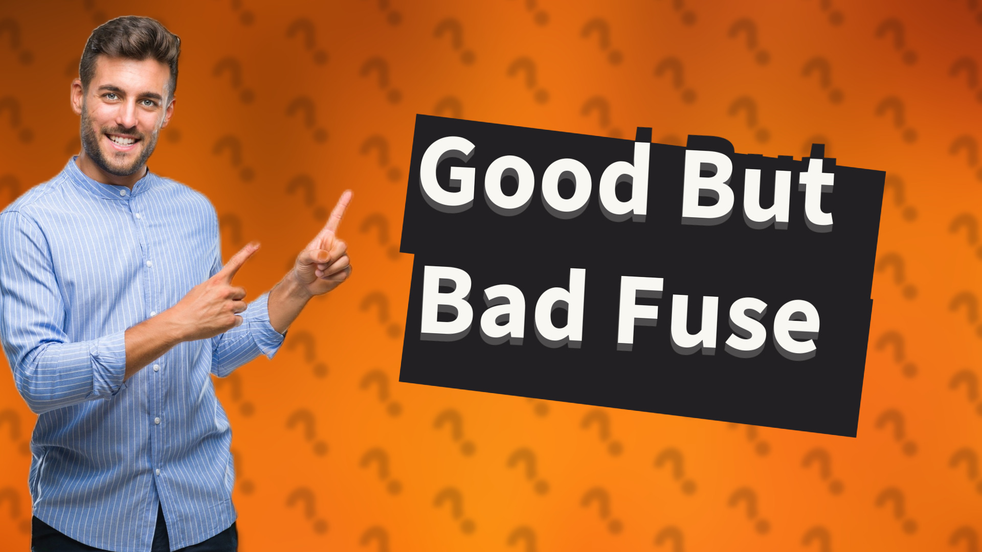 Good But Bad Fuse