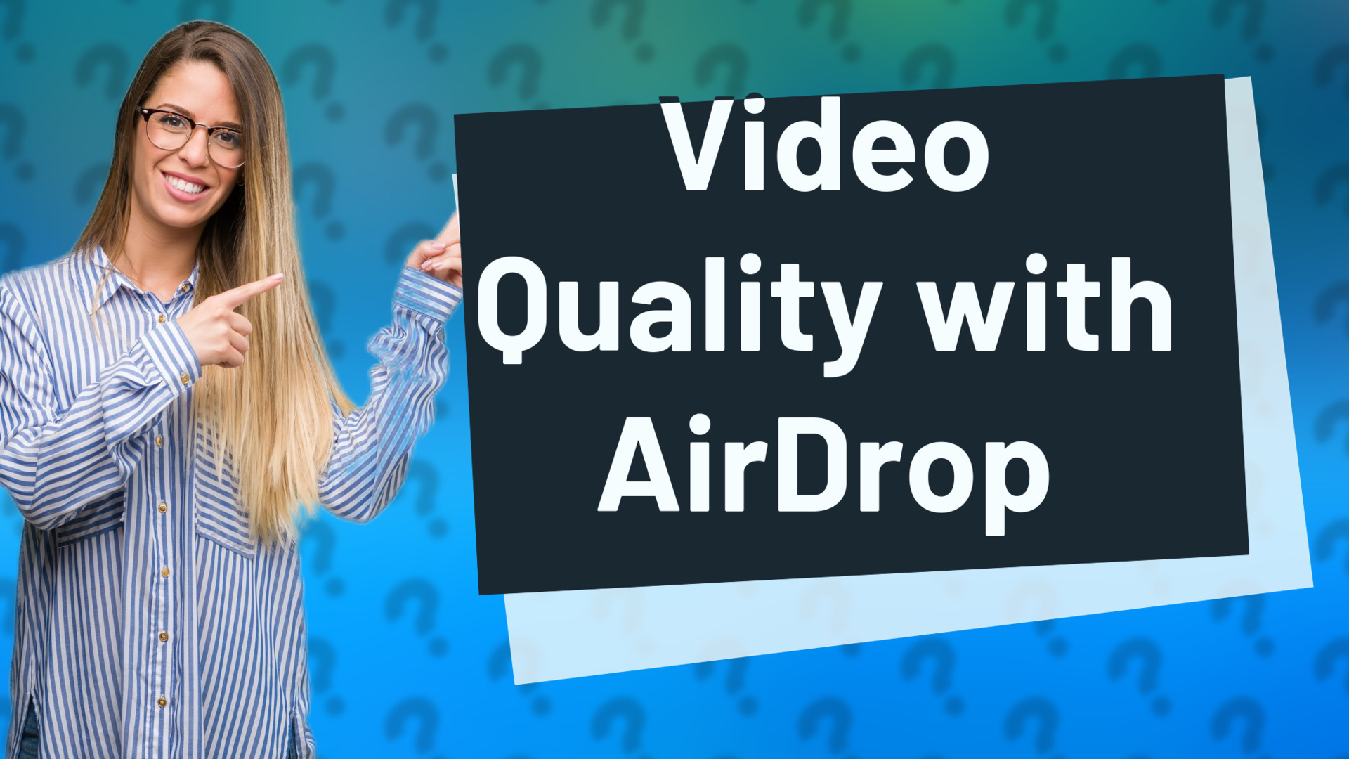 Video Quality with AirDrop