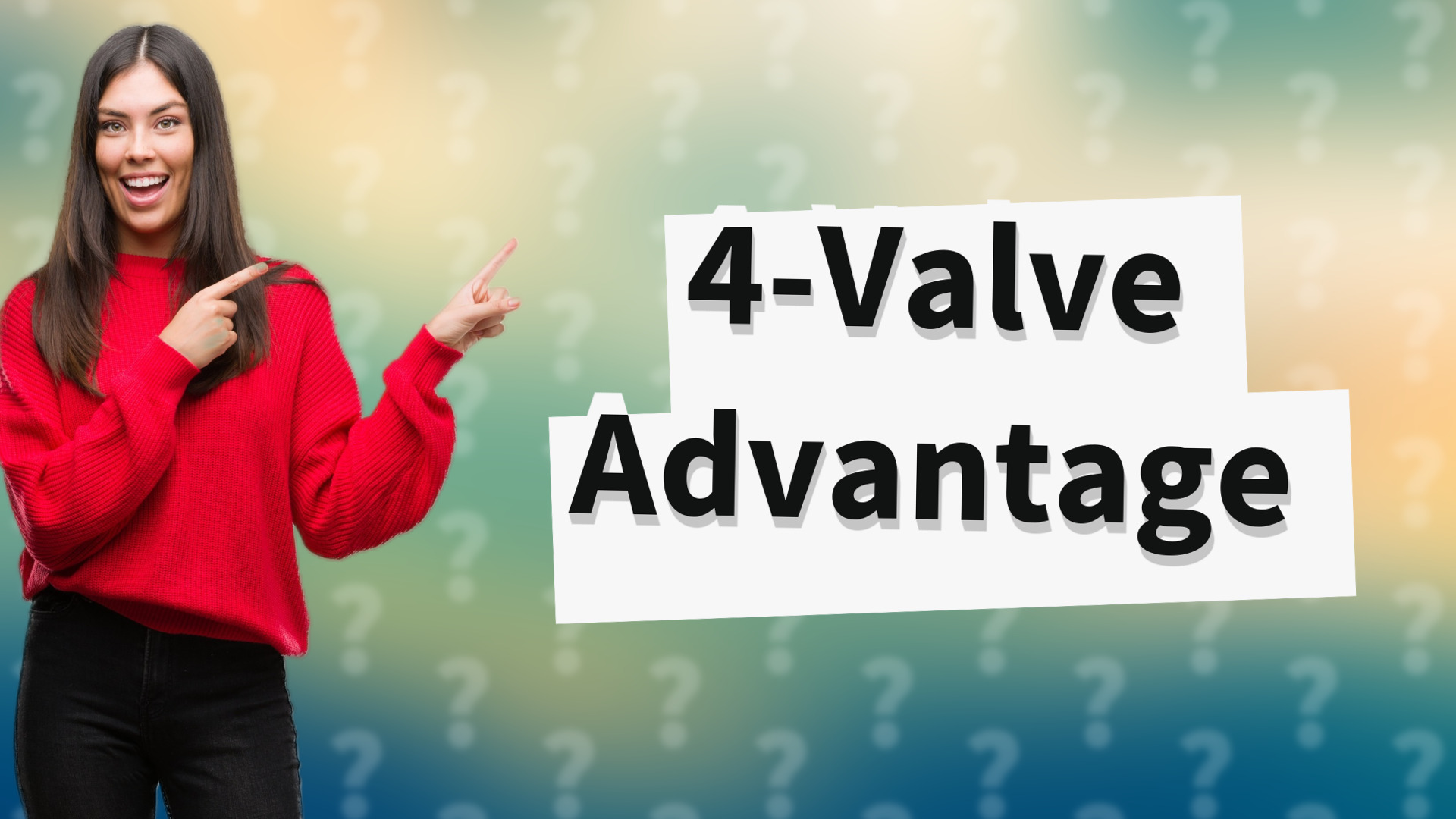 4-Valve Advantage