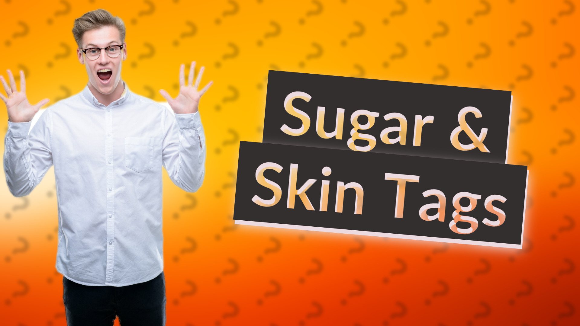 Sugar & Skin Tags