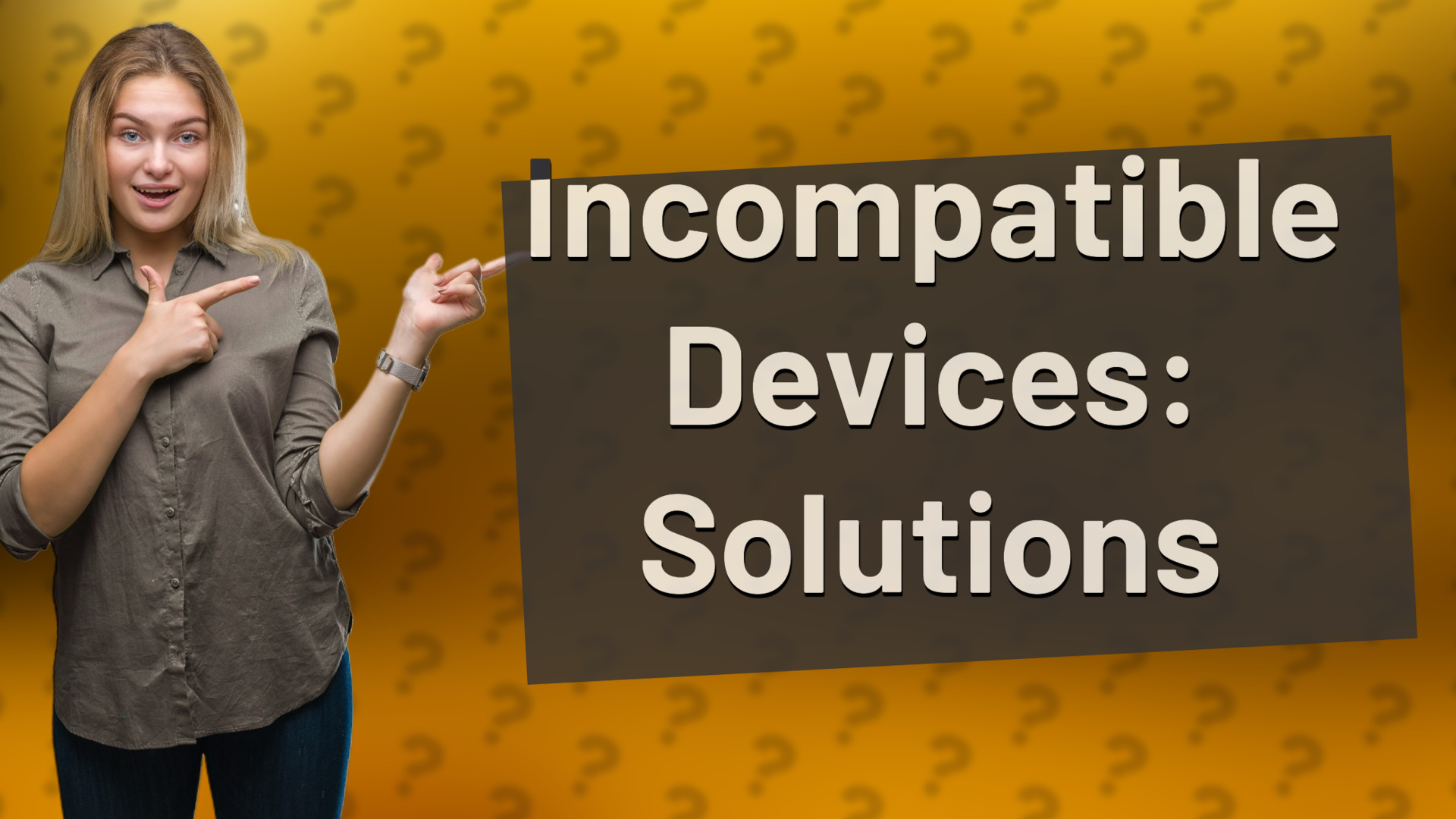 Incompatible Devices: Solutions