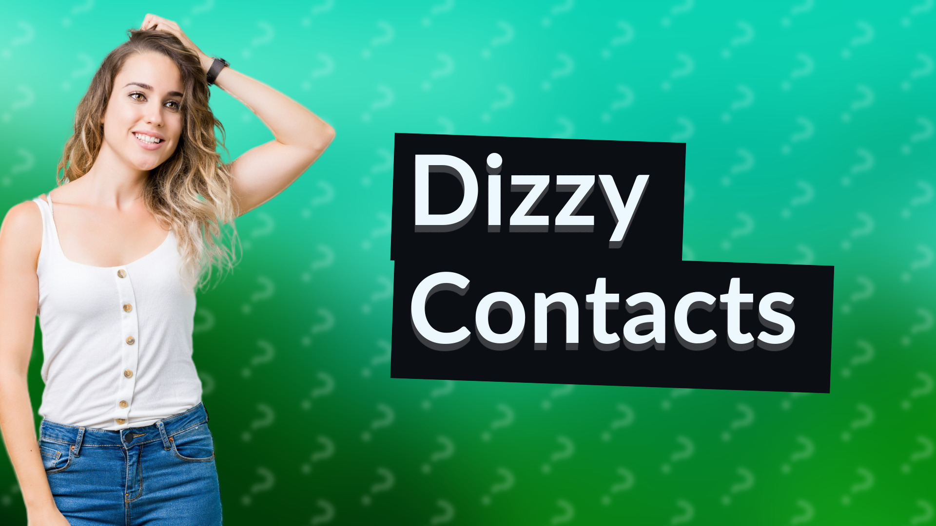 Dizzy Contacts