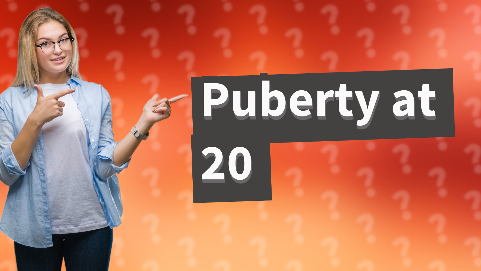 Puberty at 20