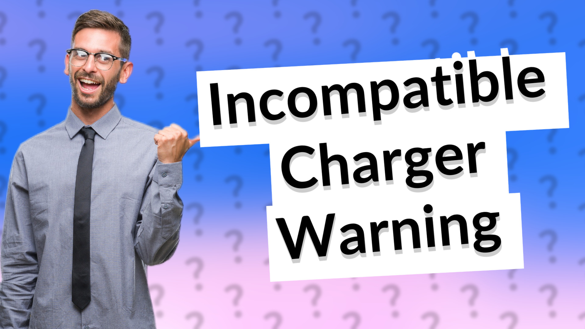 Incompatible Charger Warning