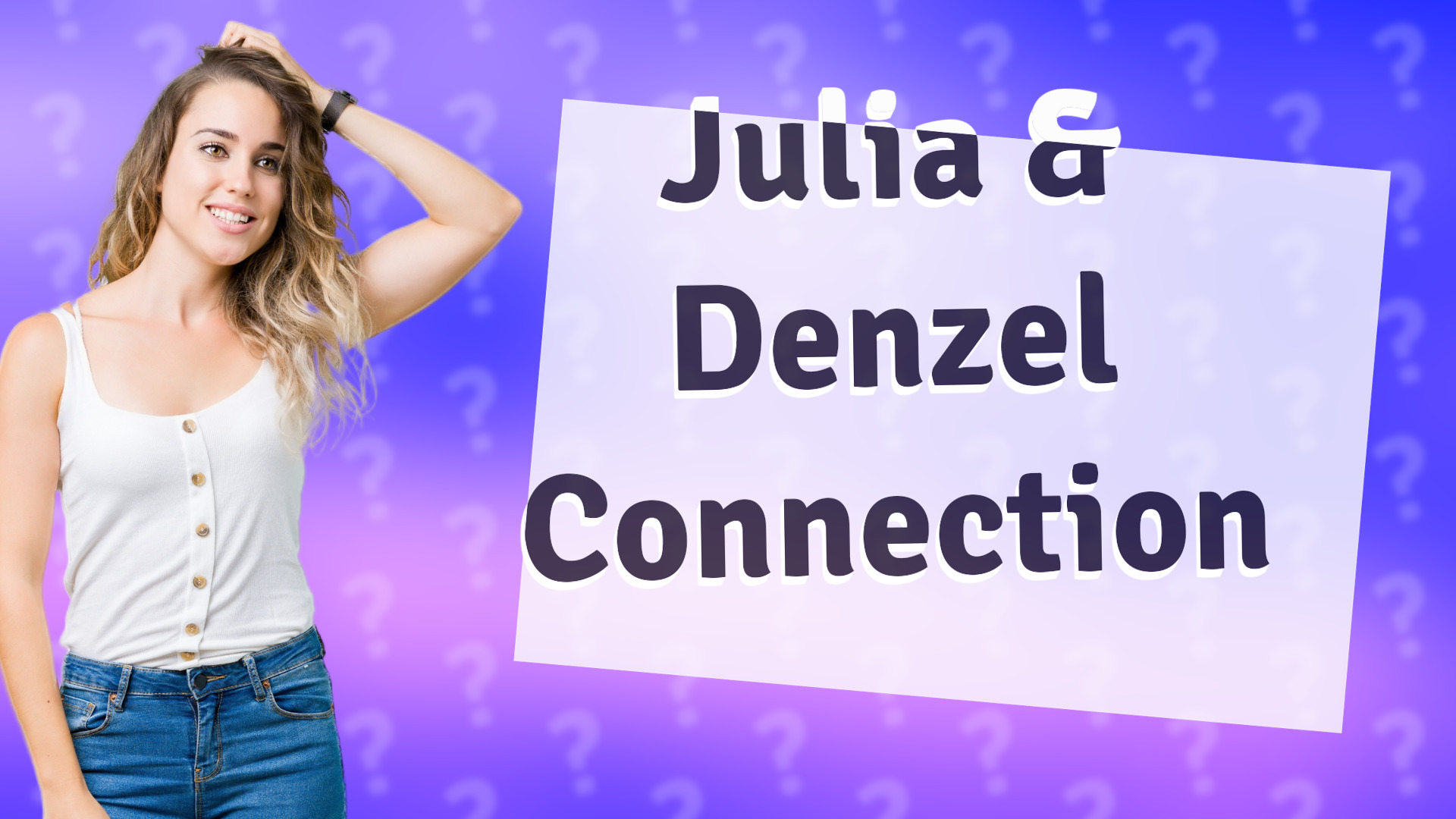 Julia & Denzel Connection