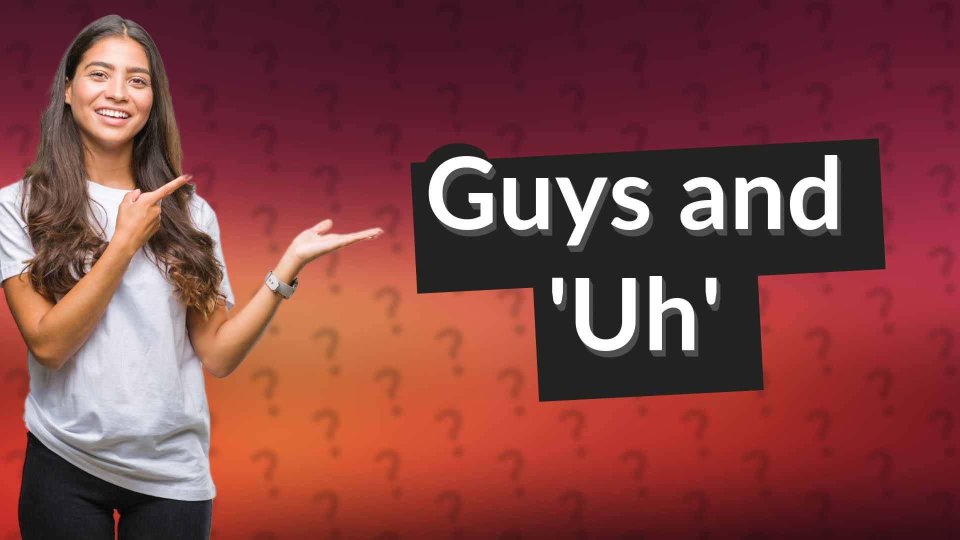 Guys and 'Uh'