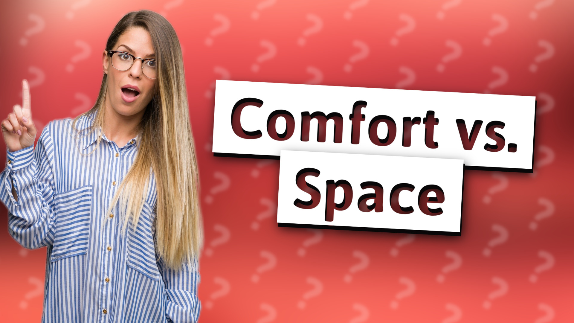 Comfort vs. Space