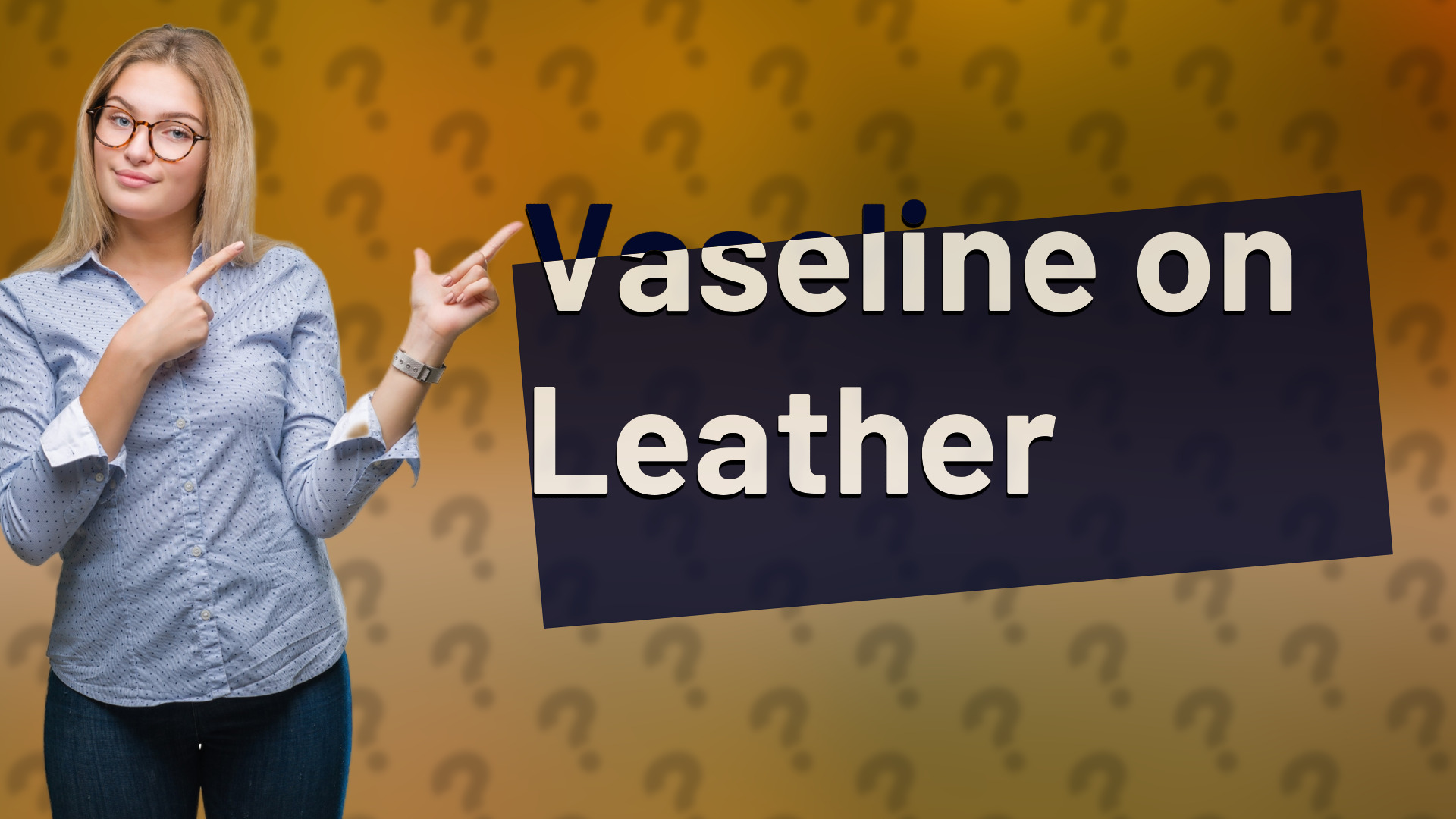 Vaseline on Leather