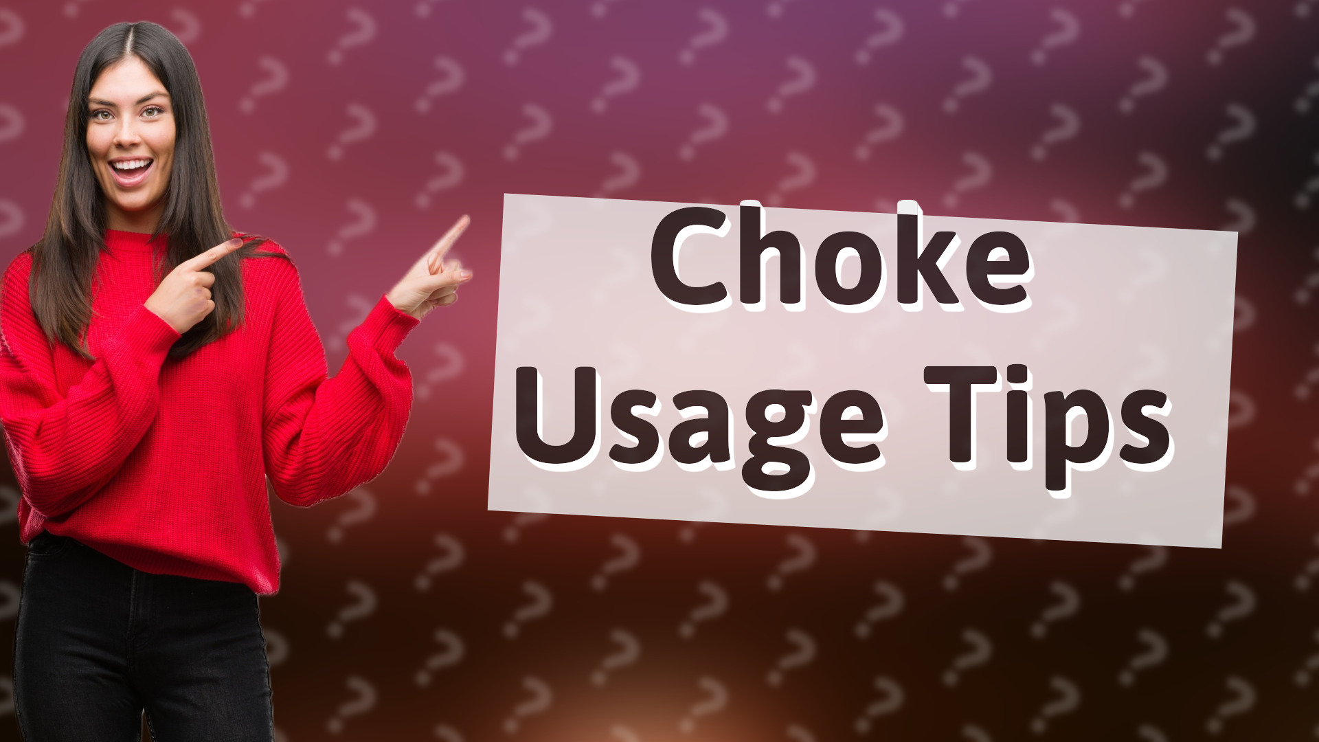 Choke Usage Tips