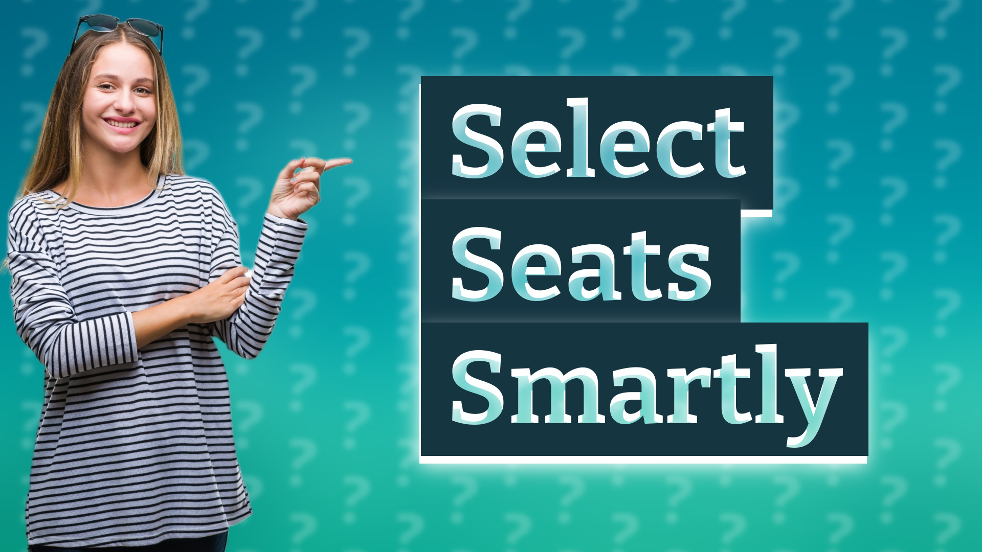 Select Seats Smartly