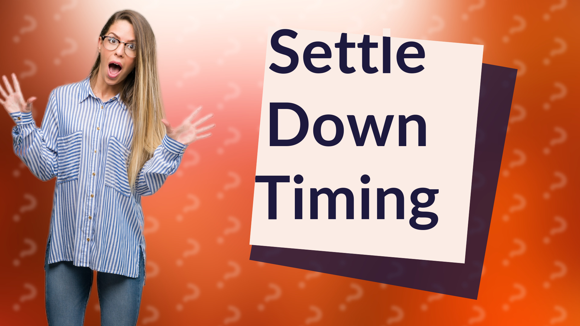 Settle Down Timing