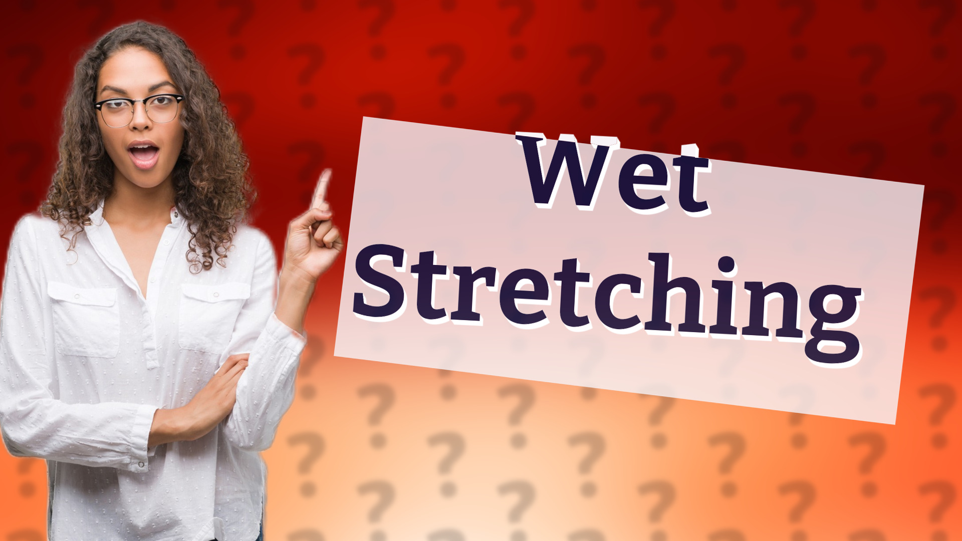 Wet Stretching