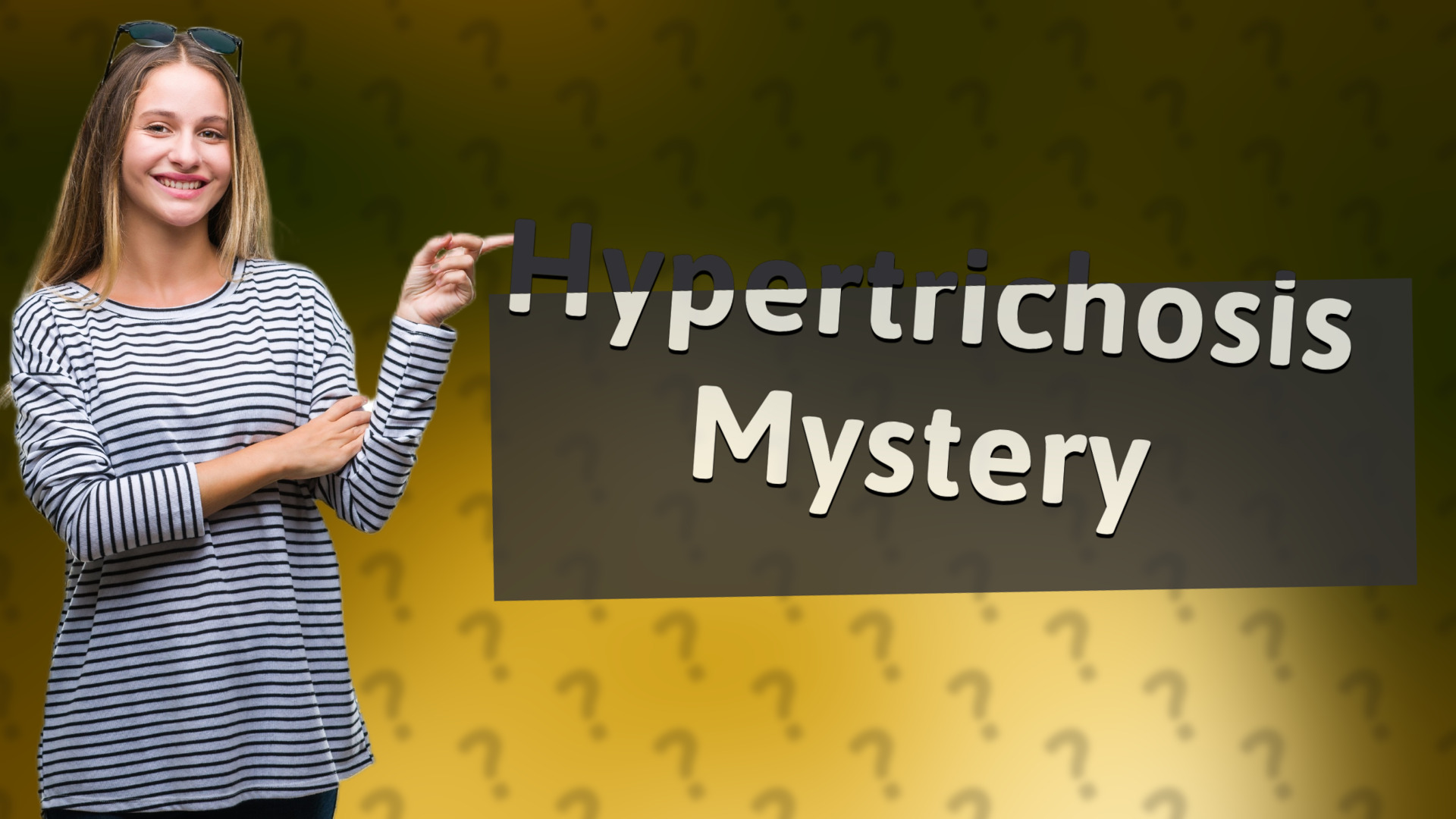 Hypertrichosis Mystery