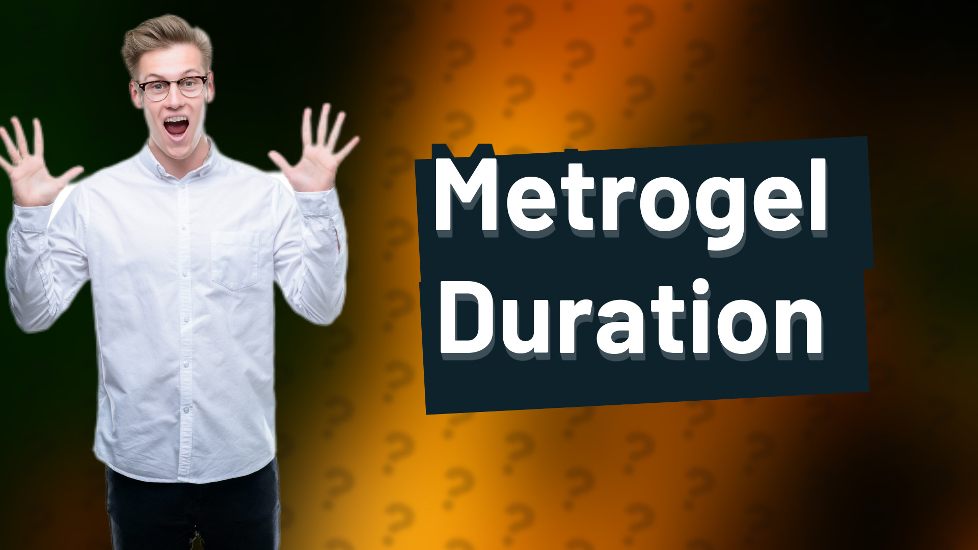 Metrogel Duration