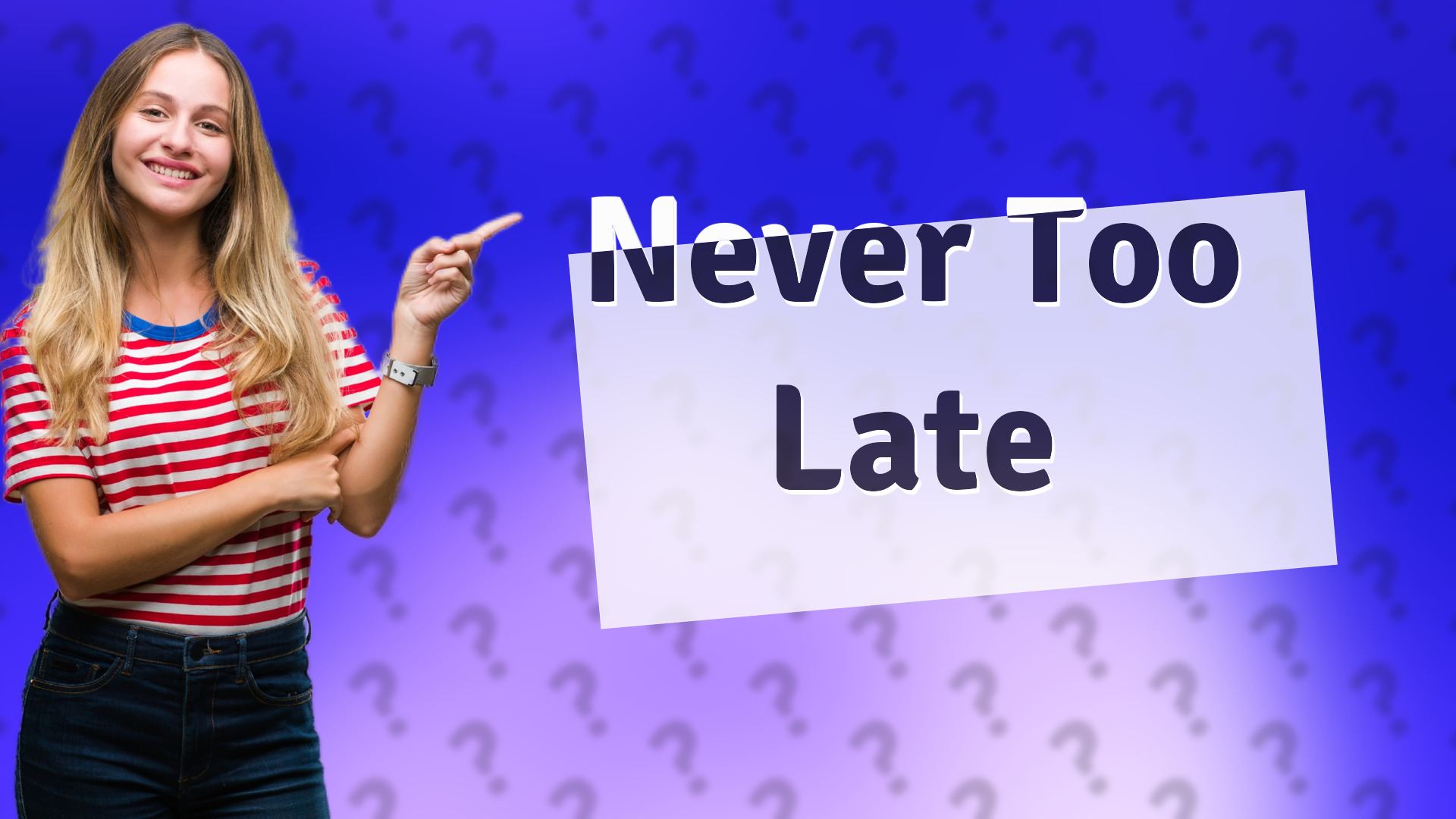 Never Too Late