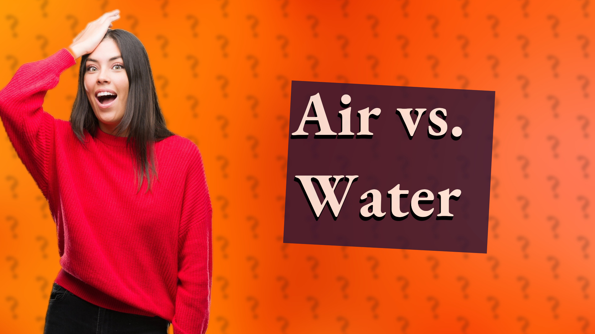Air vs. Water