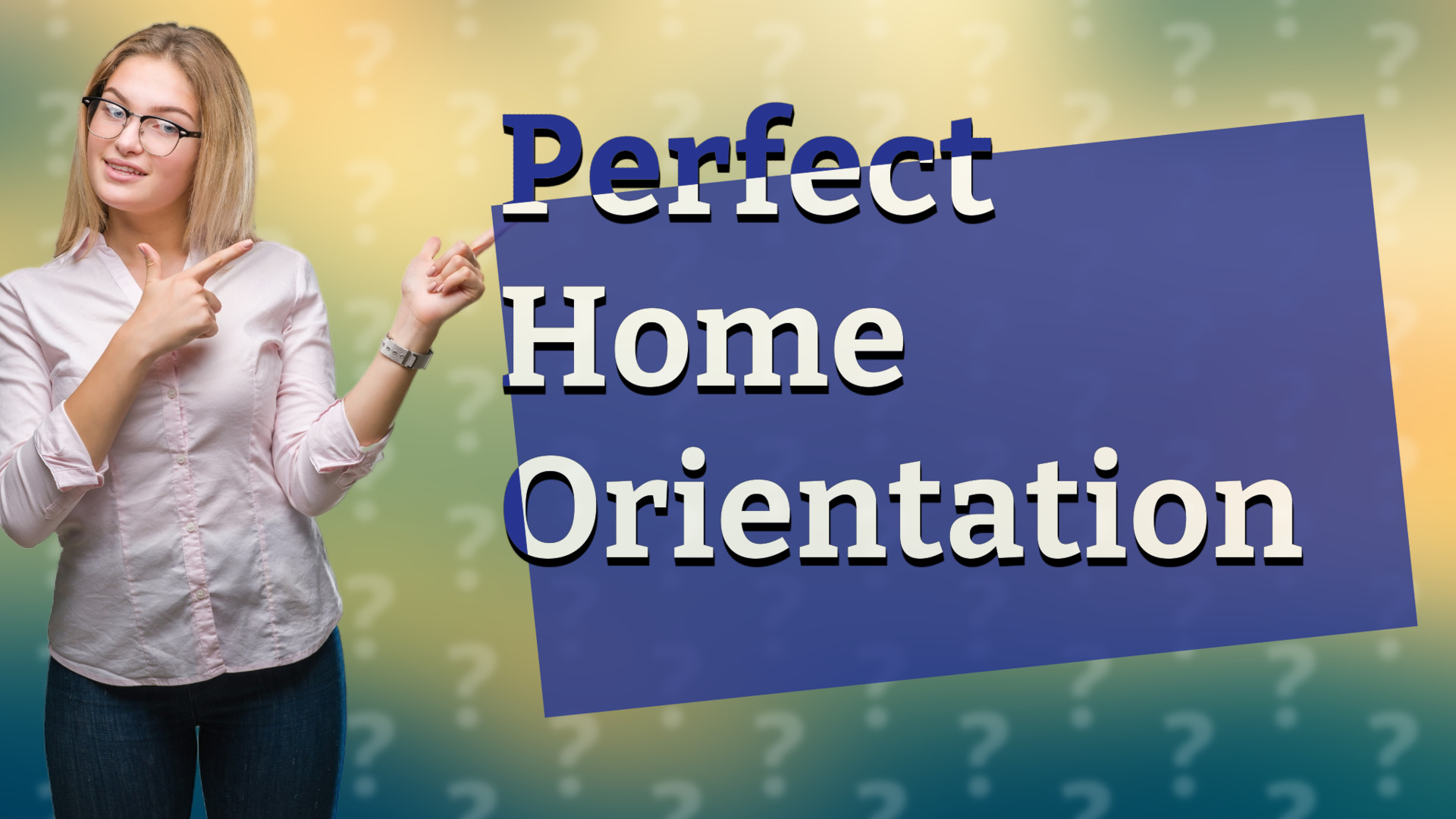 Perfect Home Orientation