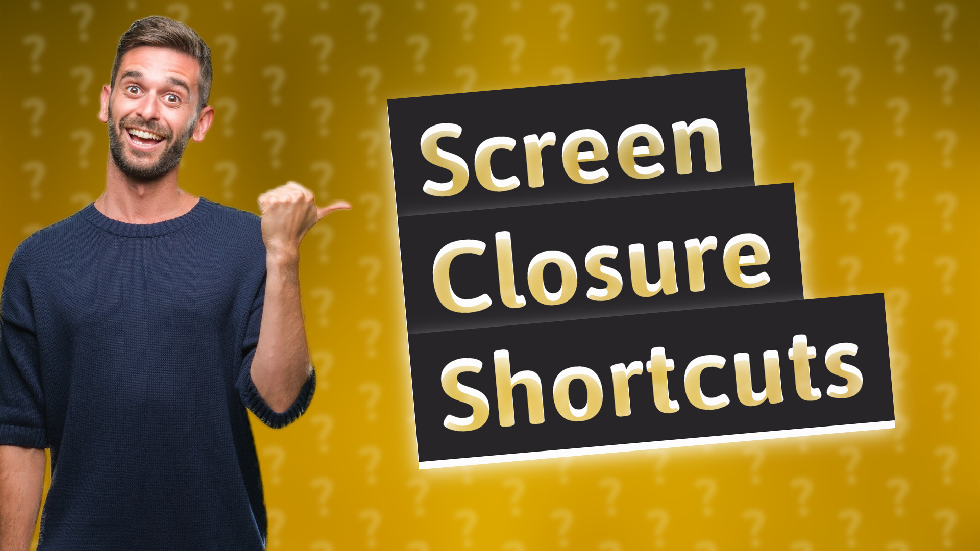 Screen Closure Shortcuts