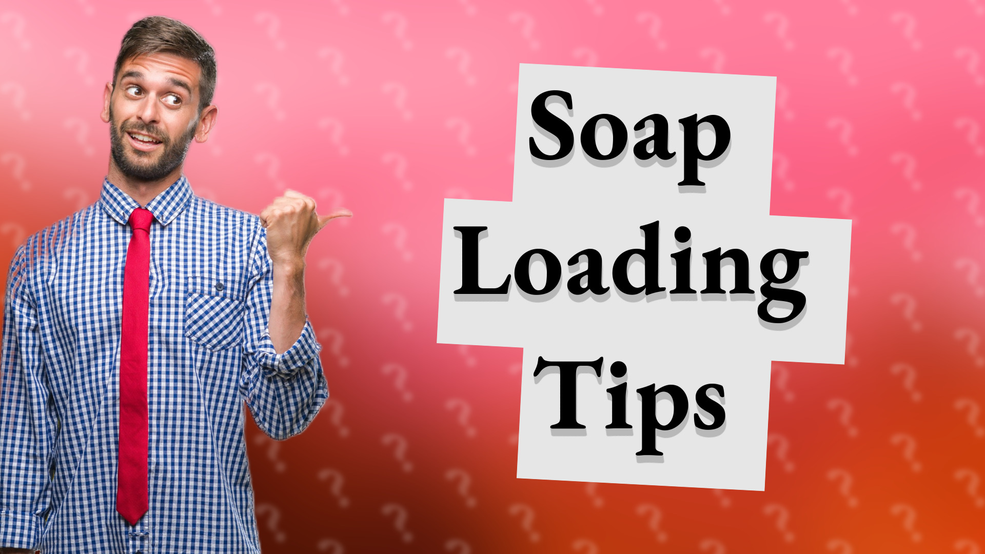Soap Loading Tips