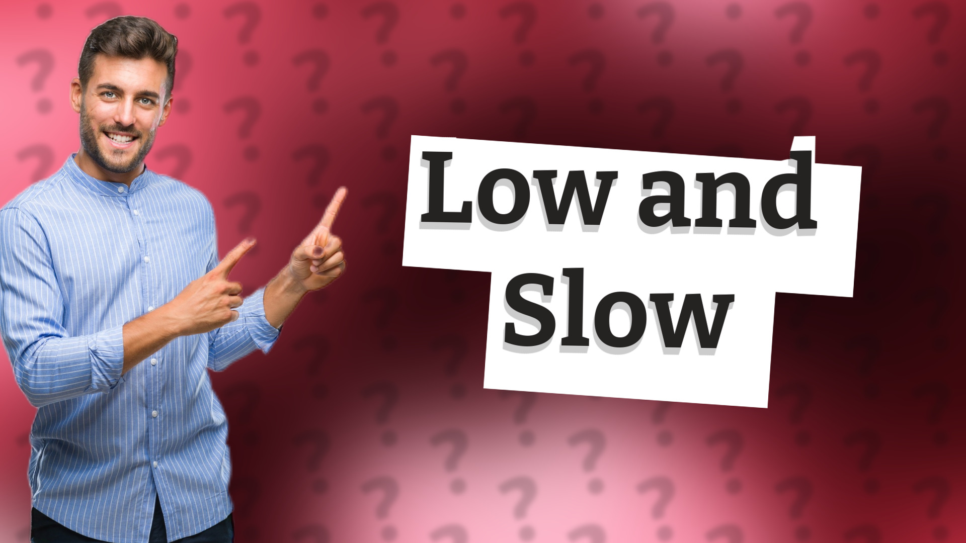 Low and Slow