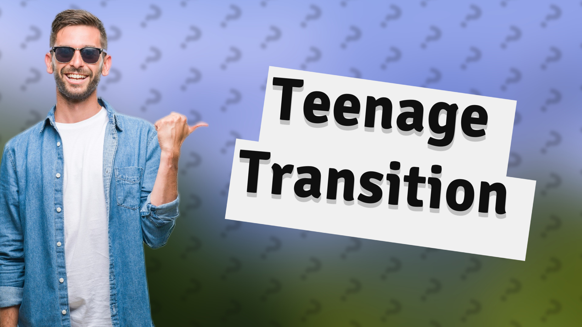 Teenage Transition
