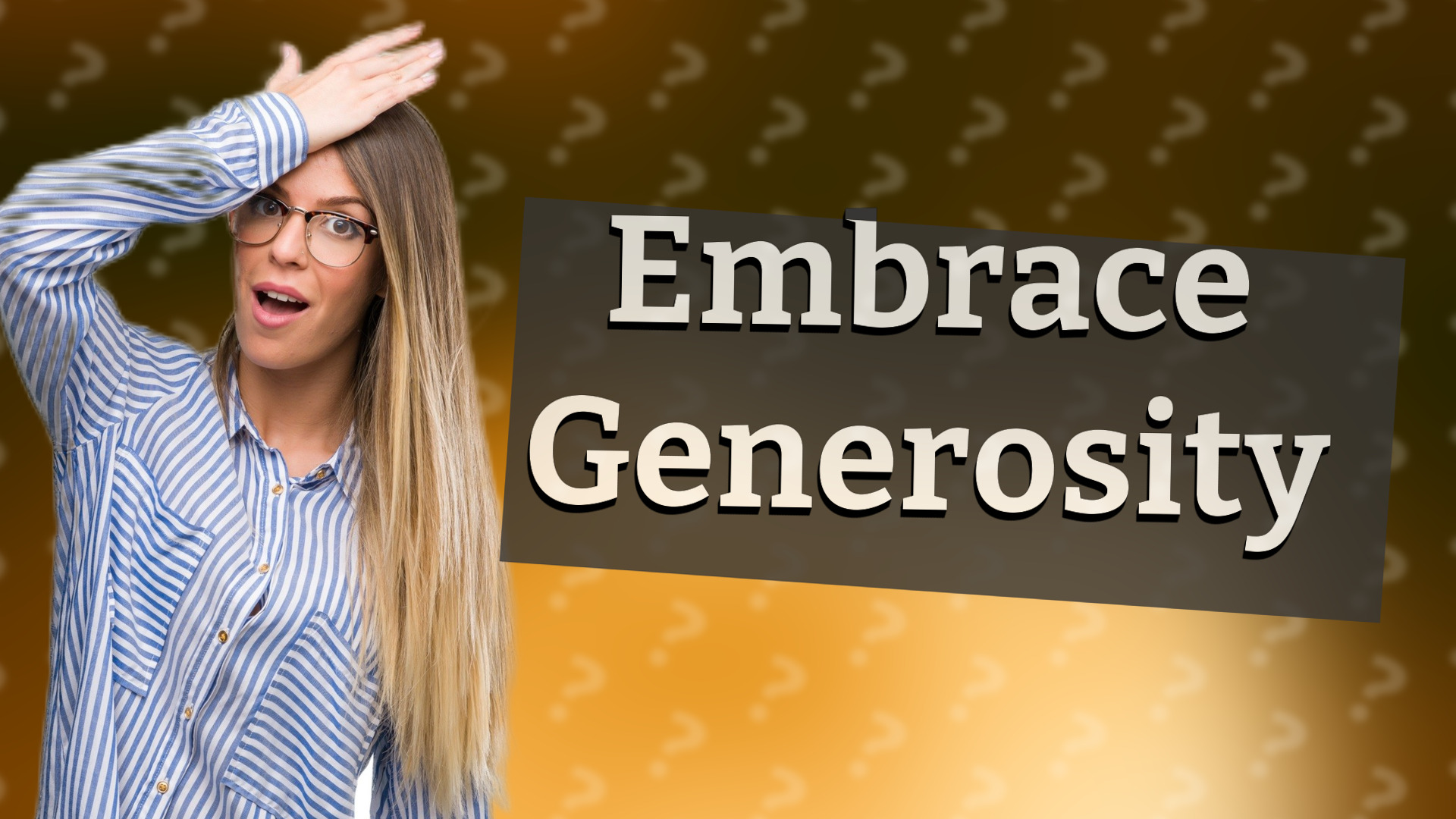 Embrace Generosity