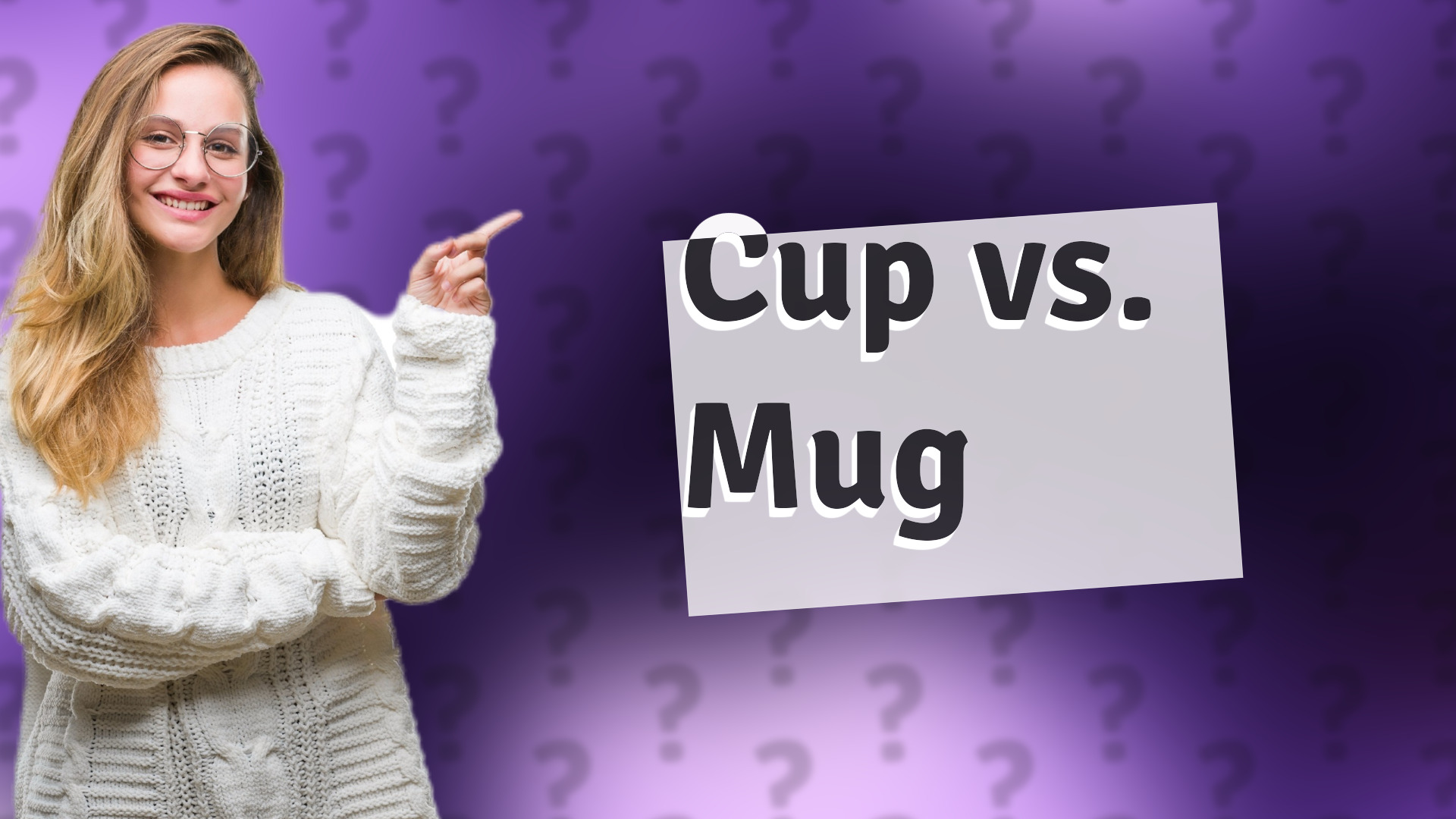 Cup vs. Mug