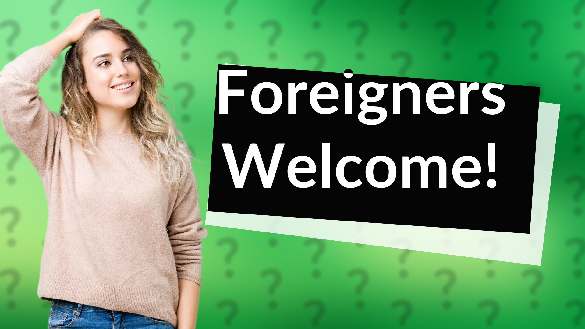 Foreigners Welcome!