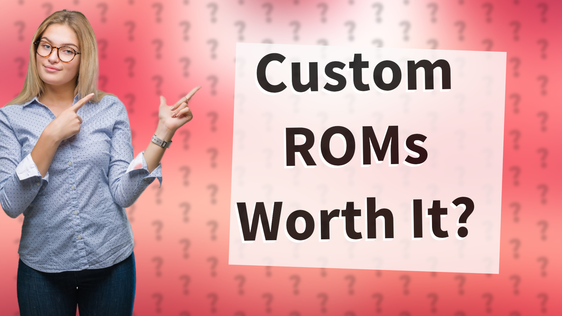 Custom ROMs Worth It?