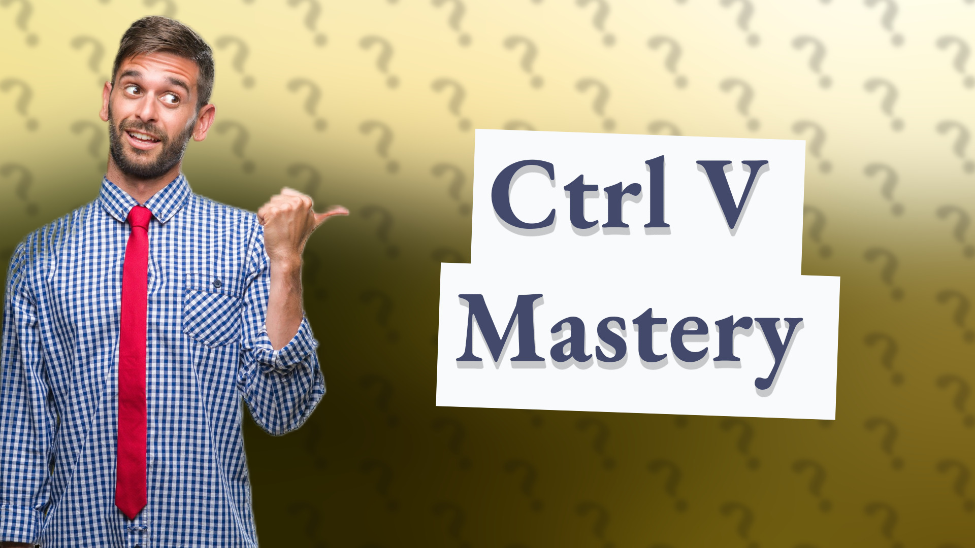 Ctrl V Mastery