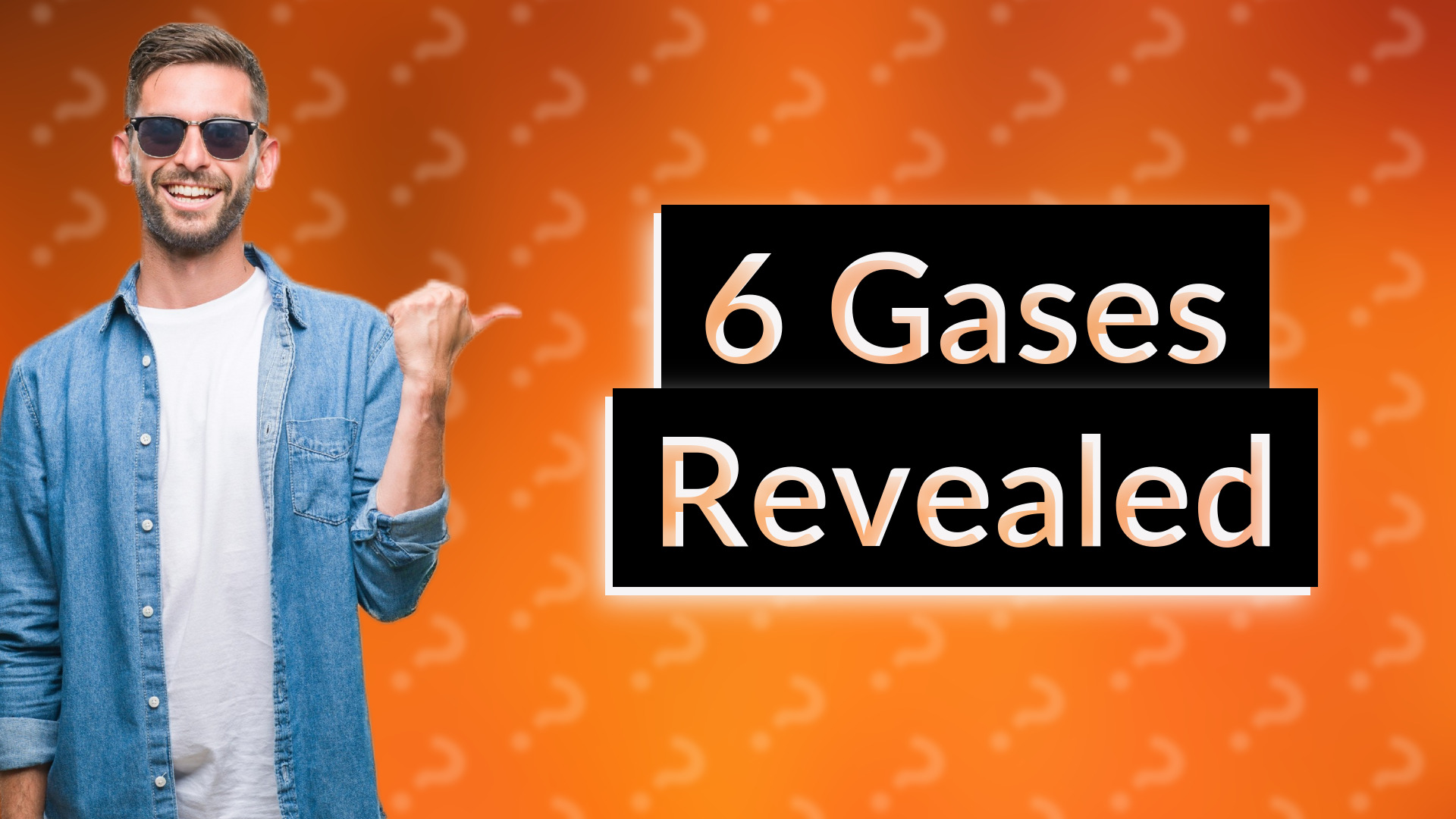 6 Gases Revealed