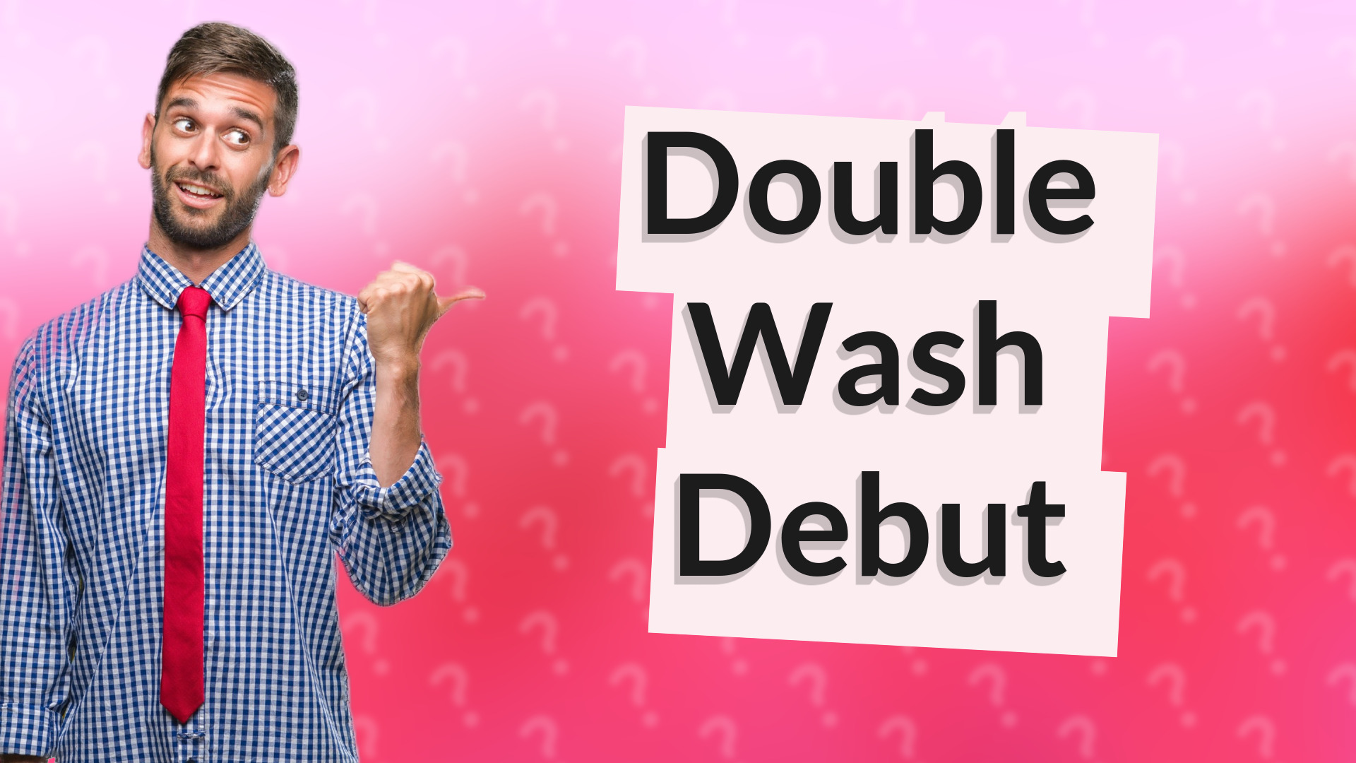 Double Wash Debut