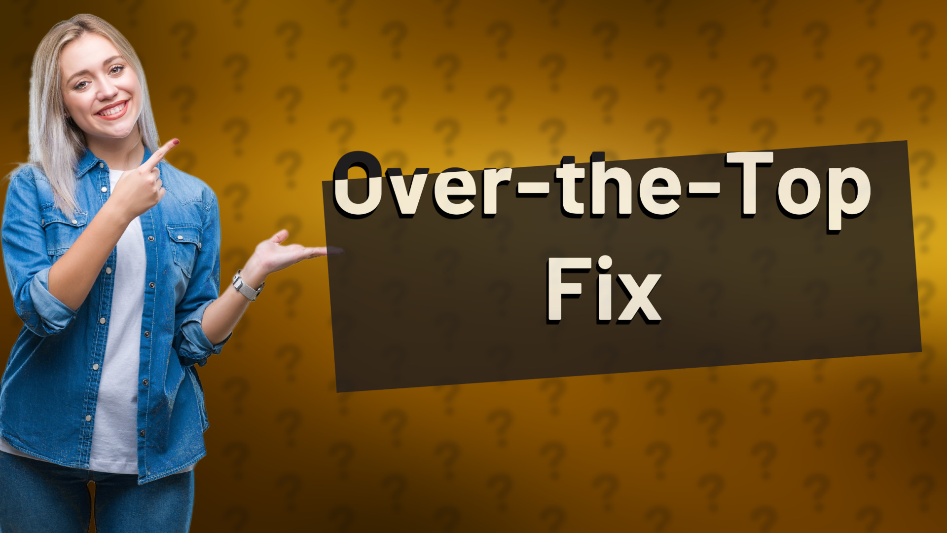 Over-the-Top Fix
