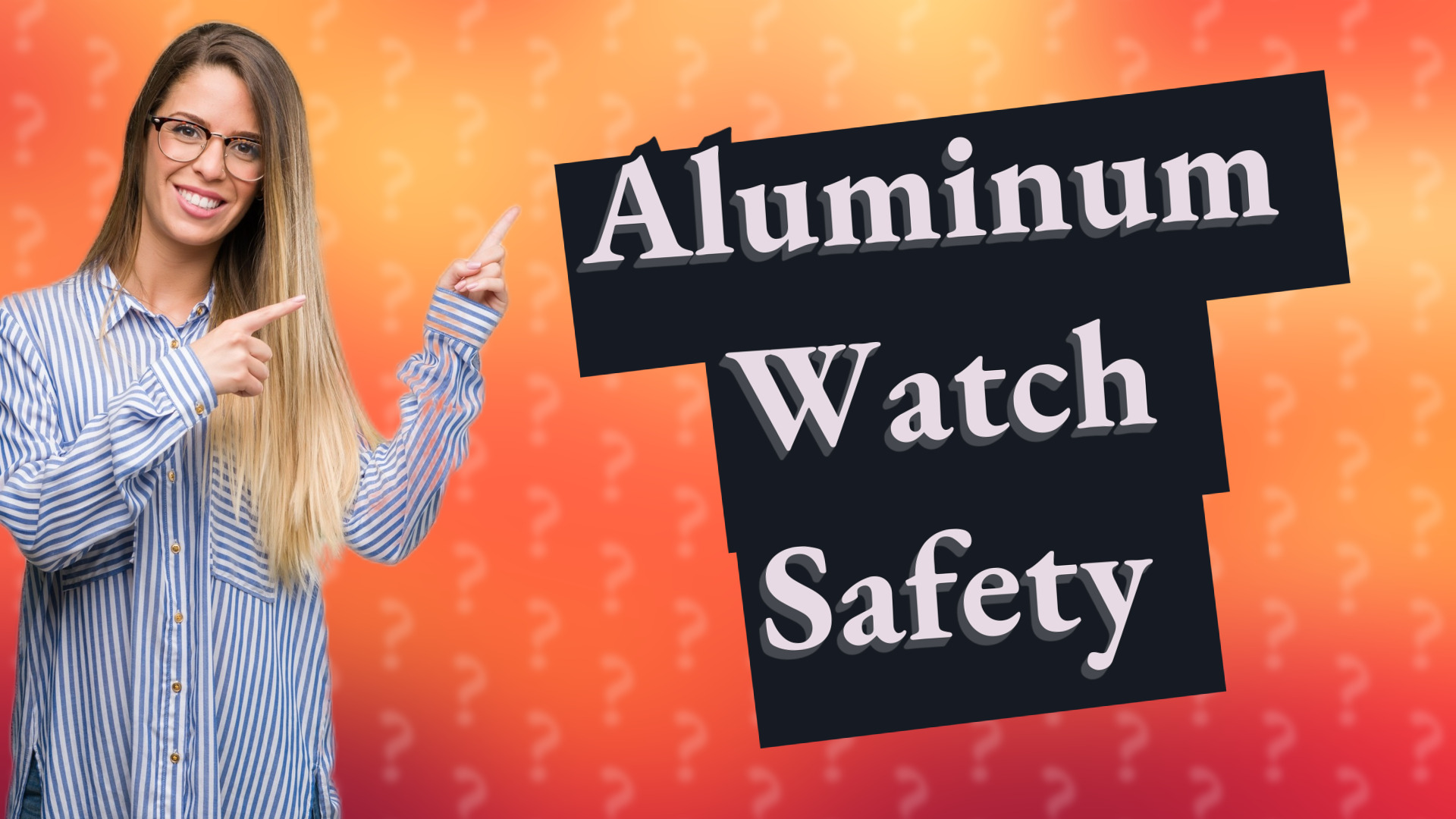 Aluminum Watch Safety