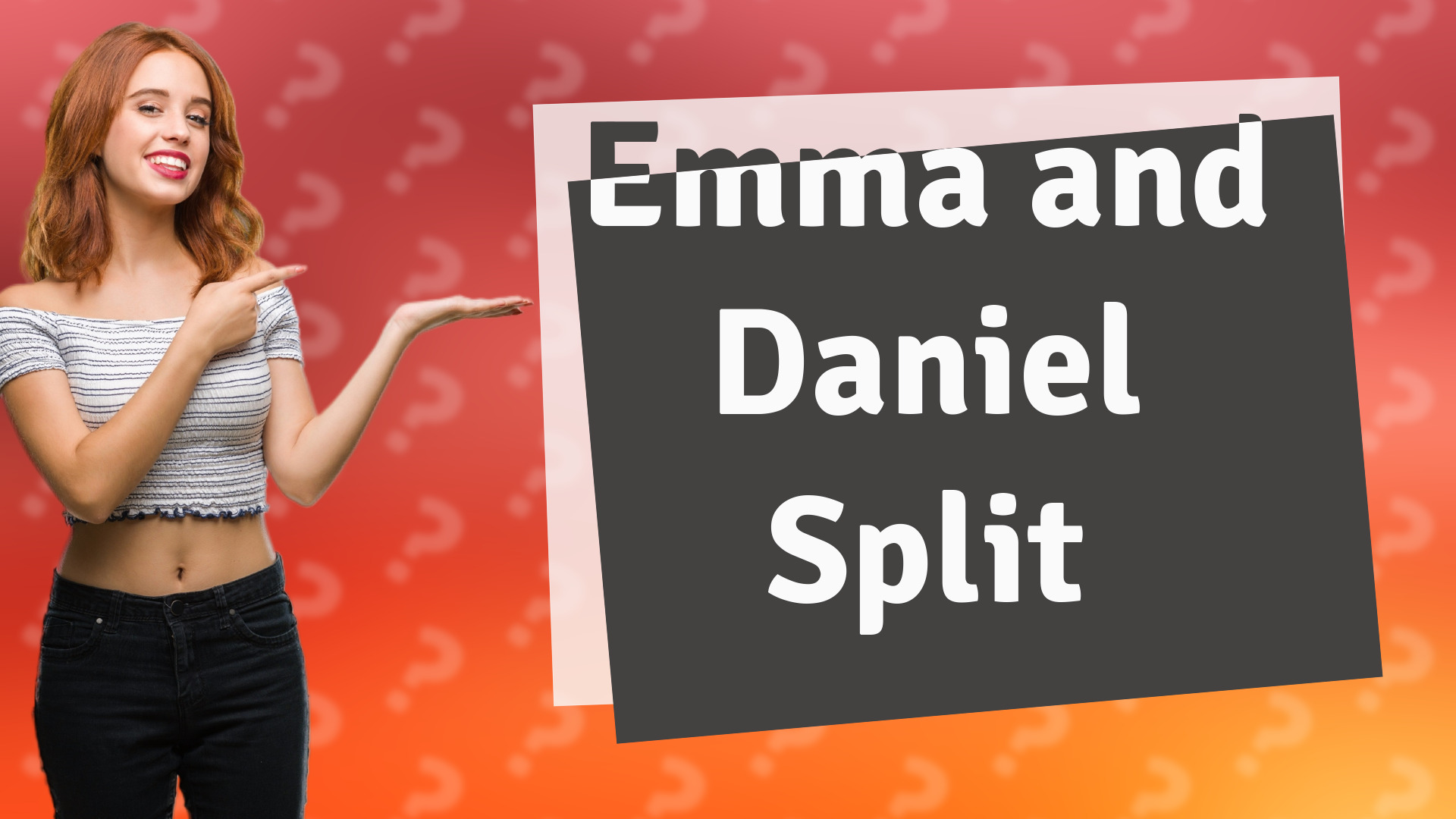 Emma and Daniel Split