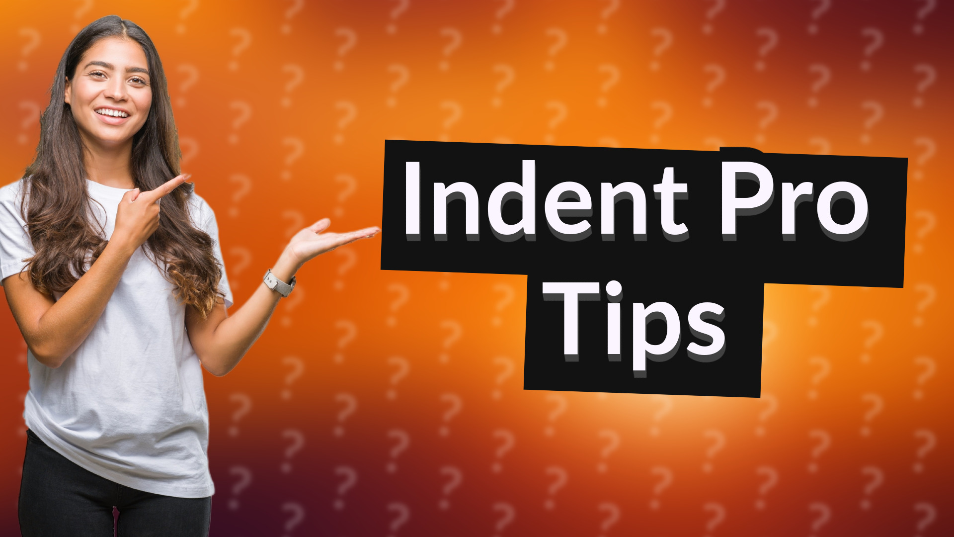 Indent Pro Tips