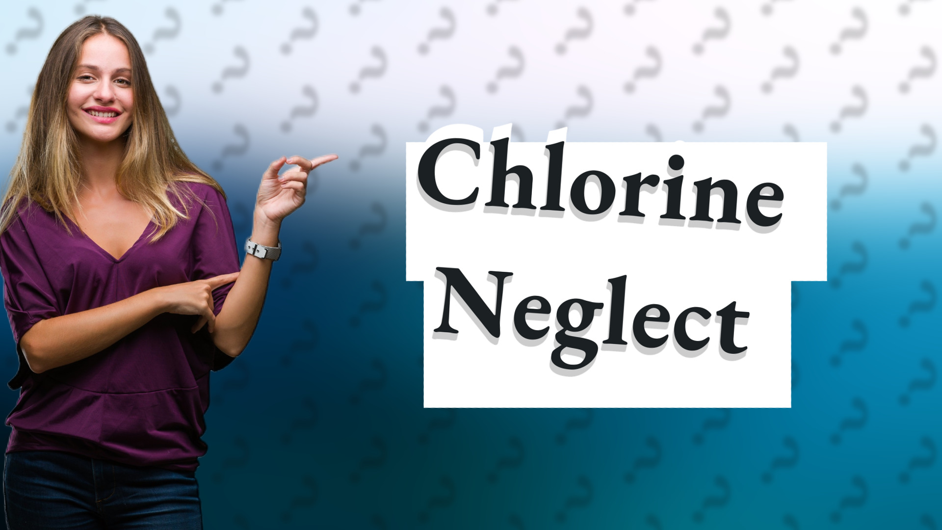 Chlorine Neglect